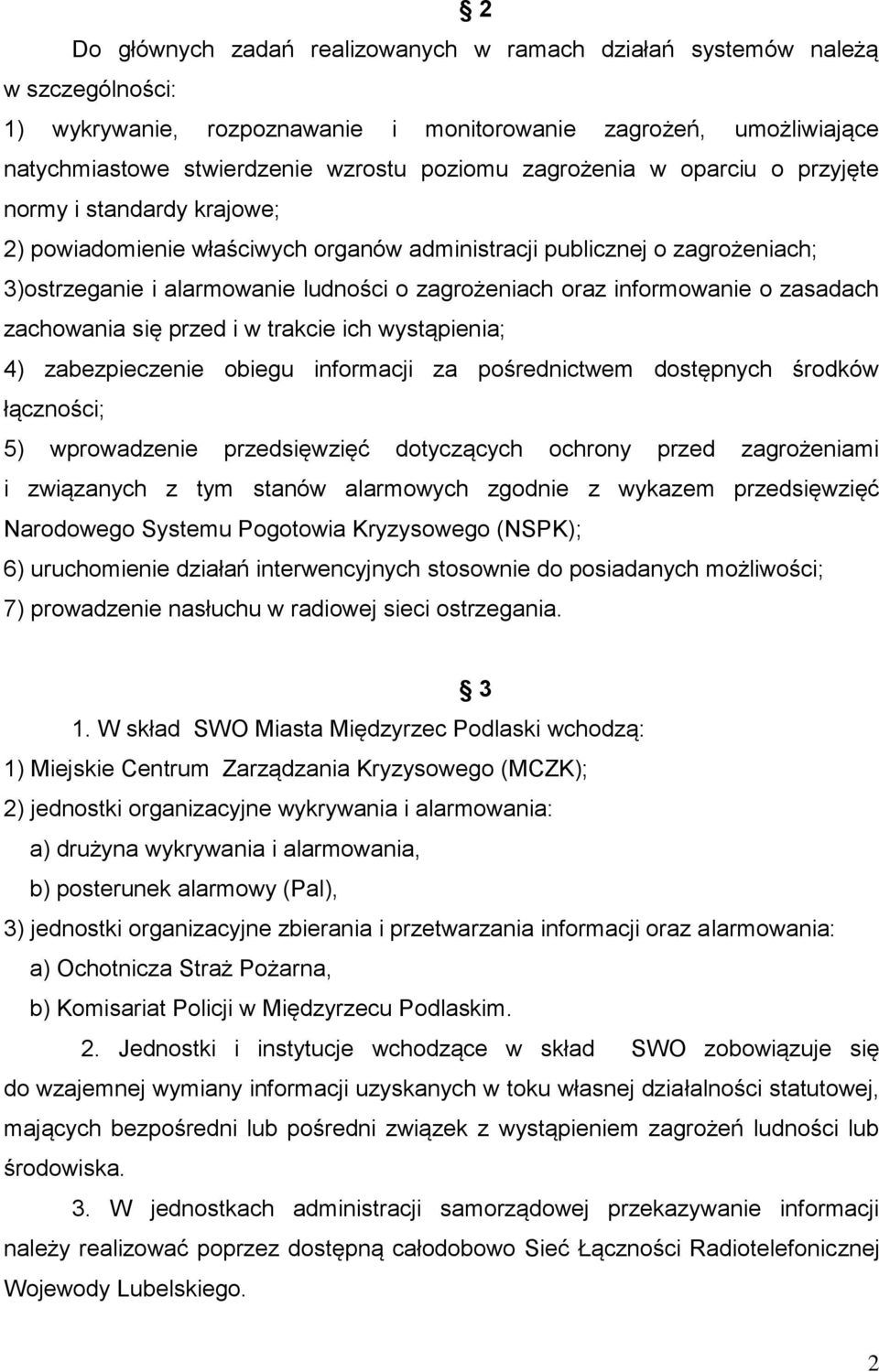 informowanie o zasadach zachowania się przed i w trakcie ich wystąpienia; 4) zabezpieczenie obiegu informacji za pośrednictwem dostępnych środków łączności; 5) wprowadzenie przedsięwzięć dotyczących