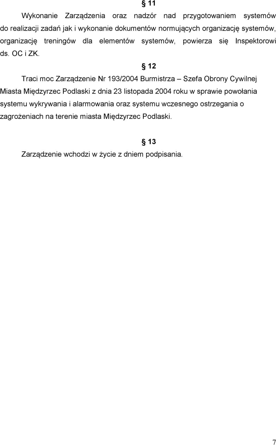 12 Traci moc Zarządzenie Nr 193/2004 Burmistrza Szefa Obrony Cywilnej Miasta Międzyrzec Podlaski z dnia 23 listopada 2004 roku w sprawie