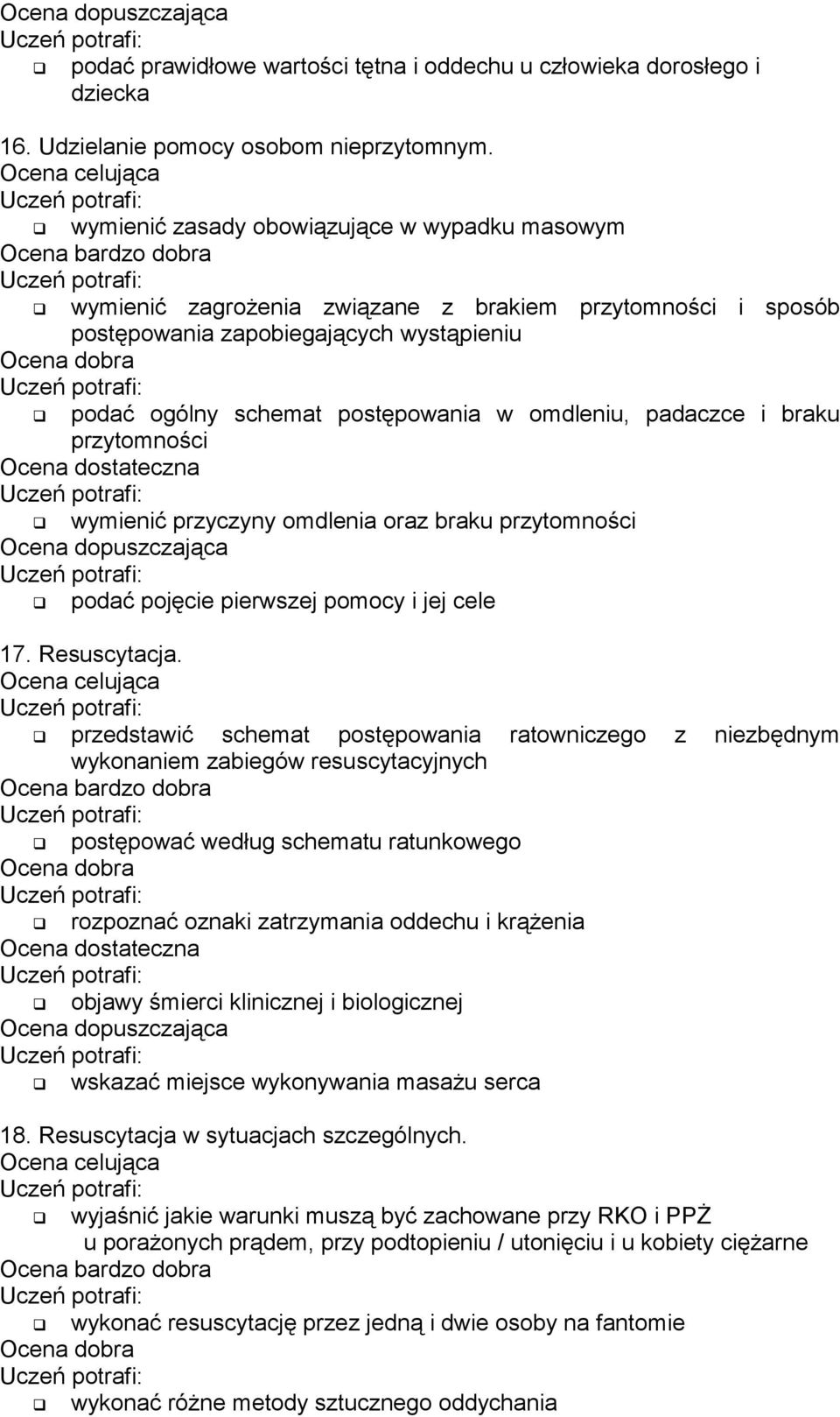 padaczce i braku przytomności wymienić przyczyny omdlenia oraz braku przytomności podać pojęcie pierwszej pomocy i jej cele 17. Resuscytacja.