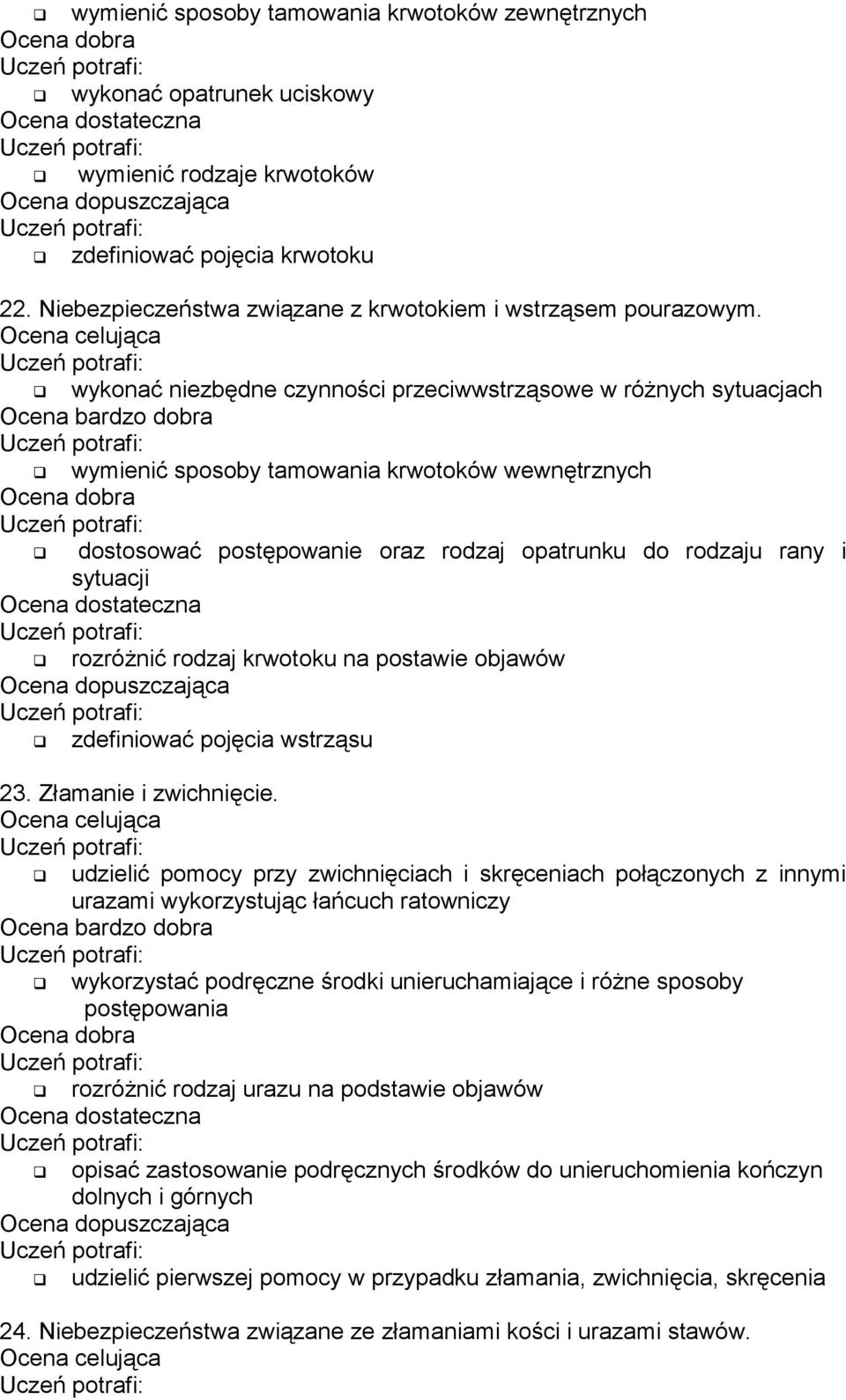 rodzaj krwotoku na postawie objawów zdefiniować pojęcia wstrząsu 23. Złamanie i zwichnięcie.