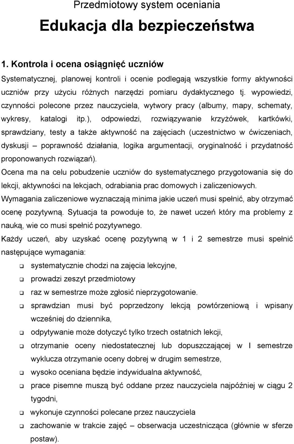 wypowiedzi, czynności polecone przez nauczyciela, wytwory pracy (albumy, mapy, schematy, wykresy, katalogi itp.