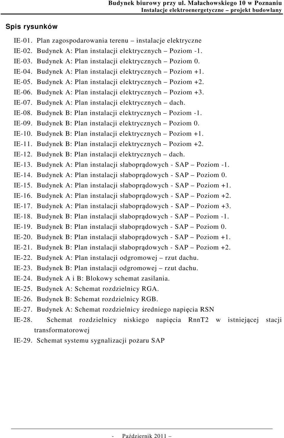 Budynek A: Plan instalacji elektrycznych dach. IE-08. Budynek B: Plan instalacji elektrycznych Poziom -1. IE-09. Budynek B: Plan instalacji elektrycznych Poziom 0. IE-10.