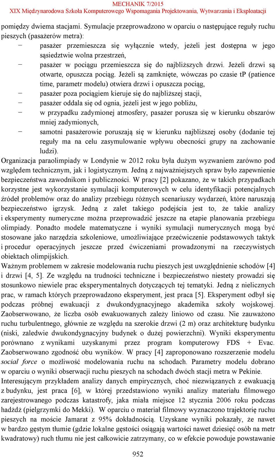 pociągu przemieszcza się do najbliższych drzwi. Jeżeli drzwi są otwarte, opuszcza pociąg.