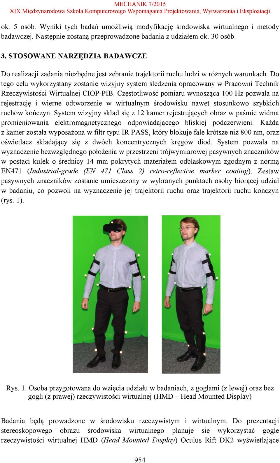 Do tego celu wykorzystany zostanie wizyjny system śledzenia opracowany w Pracowni Technik Rzeczywistości Wirtualnej CIOP-PIB.
