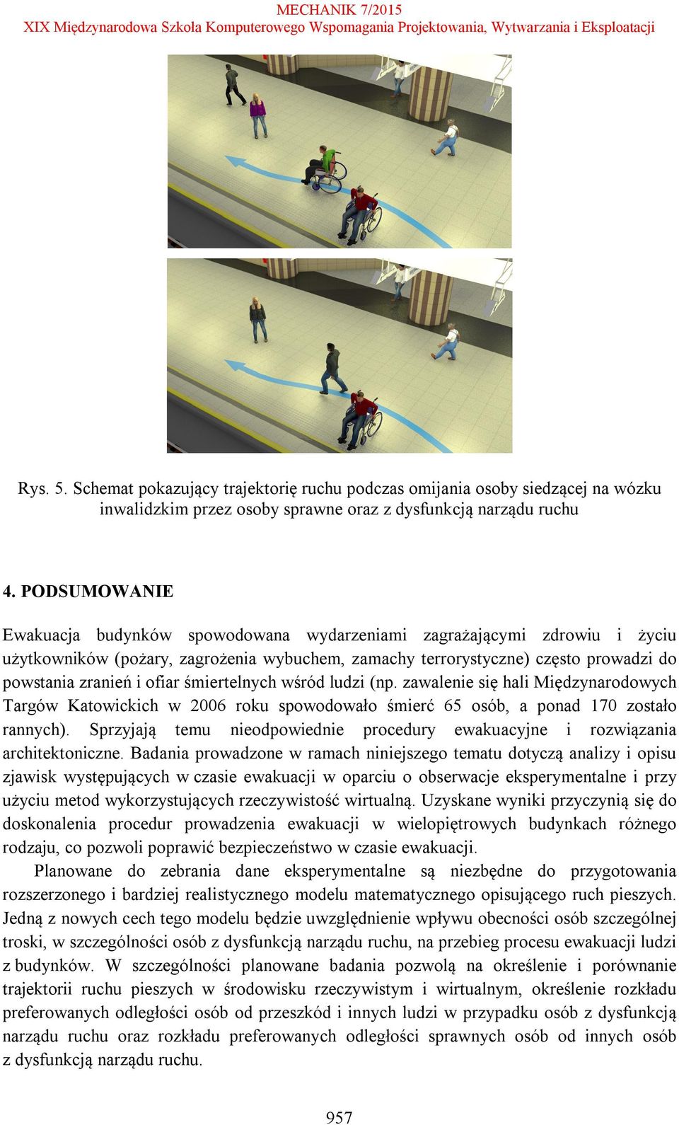 śmiertelnych wśród ludzi (np. zawalenie się hali Międzynarodowych Targów Katowickich w 2006 roku spowodowało śmierć 65 osób, a ponad 170 zostało rannych).