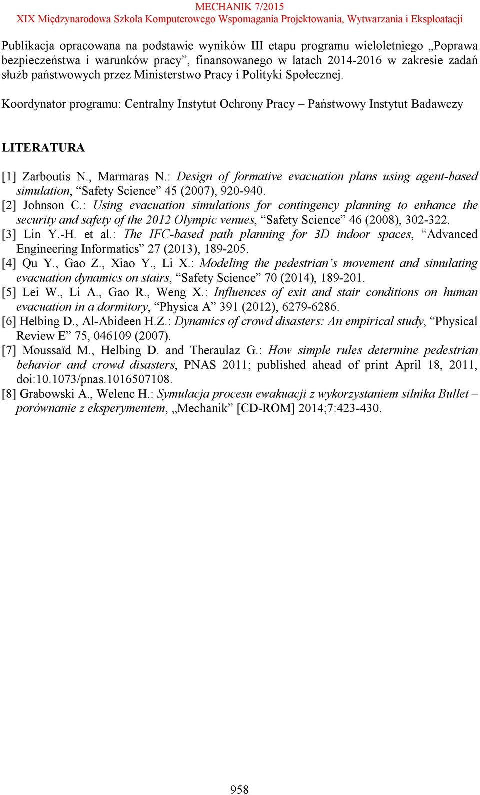 : Design of formative evacuation plans using agent-based simulation, Safety Science 45 (2007), 920-940. [2] Johnson C.