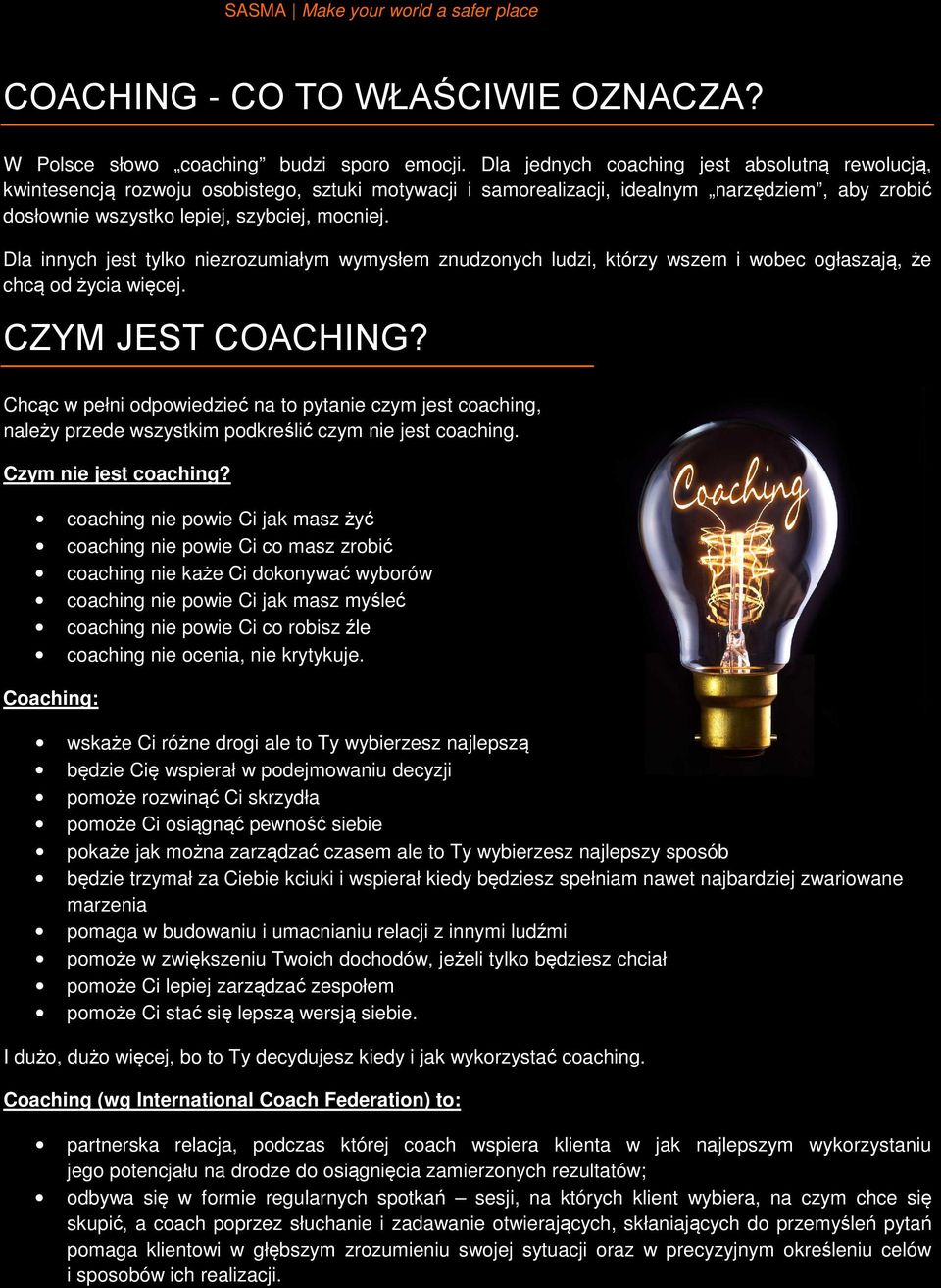 Dla innych jest tylko niezrozumiałym wymysłem znudzonych ludzi, którzy wszem i wobec ogłaszają, że chcą od życia więcej. CZYM JEST COACHING?