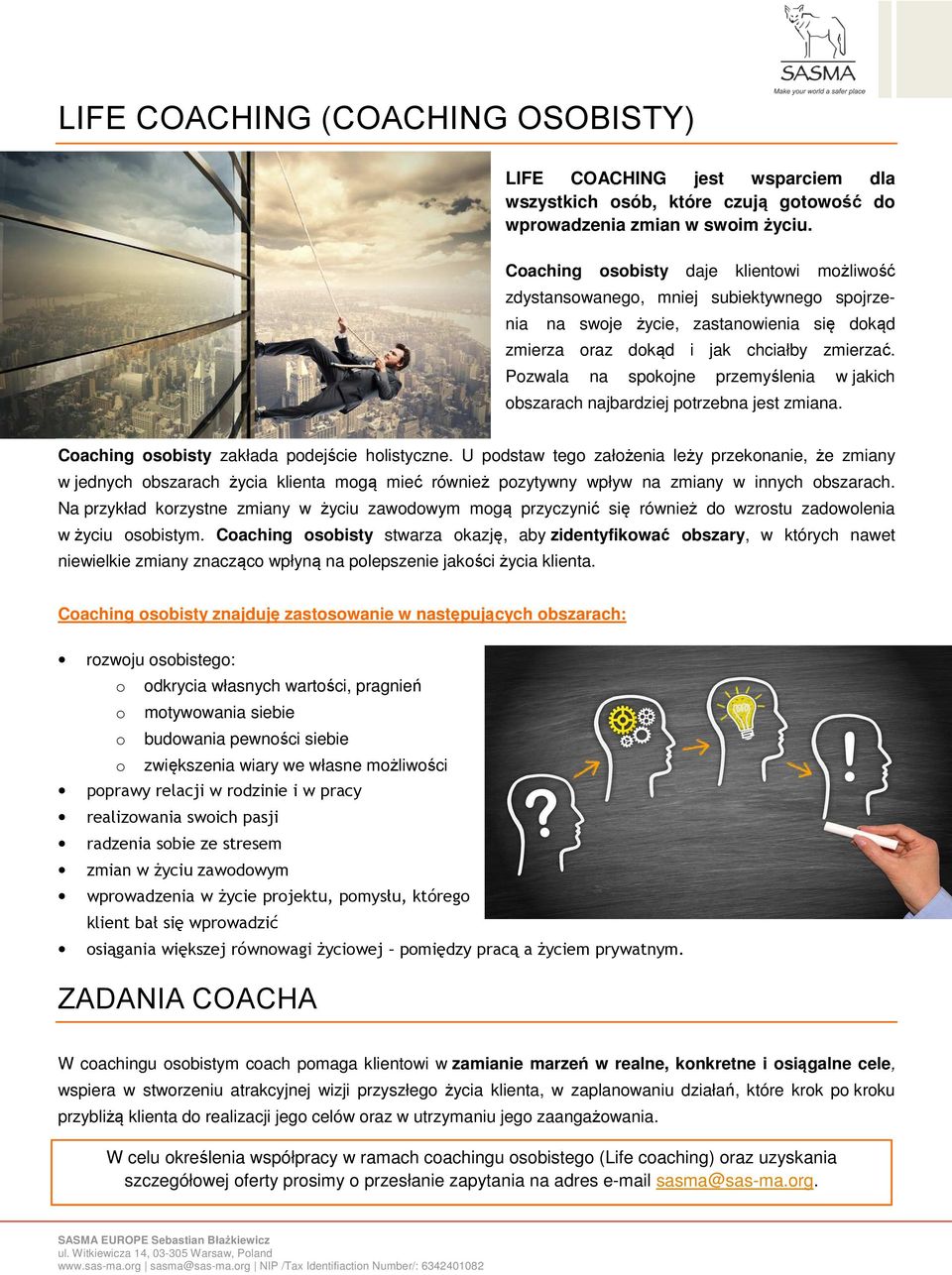 Pozwala na spokojne przemyślenia w jakich obszarach najbardziej potrzebna jest zmiana. Coaching osobisty zakłada podejście holistyczne.