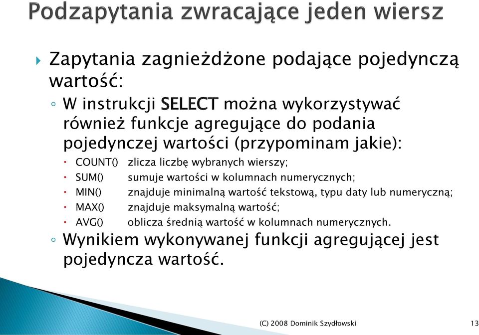 kolumnach numerycznych; MIN() znajduje minimalną wartość tekstową, typu daty lub numeryczną; MAX() znajduje maksymalną