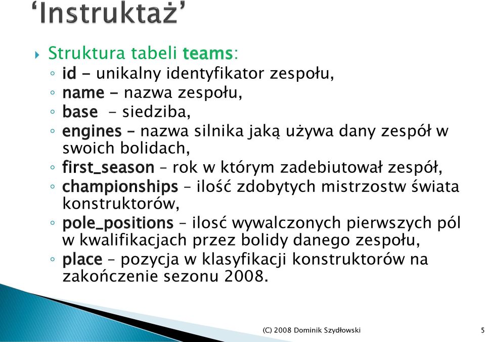 championships ilość zdobytych mistrzostw świata konstruktorów, pole_positions ilosć wywalczonych pierwszych