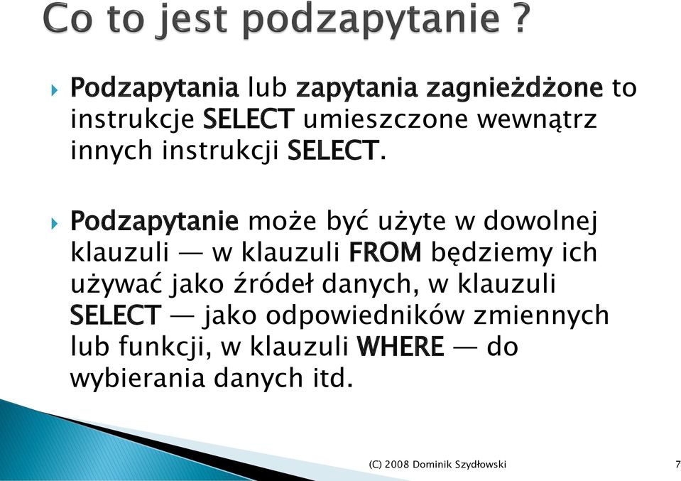 Podzapytanie może być użyte w dowolnej klauzuli w klauzuli FROM będziemy ich