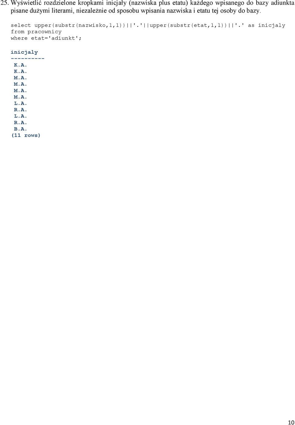 bazy. select upper(substr(nazwisko,1,1)) '.' upper(substr(etat,1,1)) '.