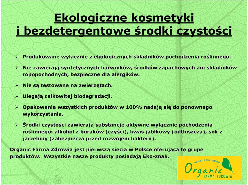 Ulegają całkowitej biodegradacji. Opakowania wszystkich produktów w 100% nadają się do ponownego wykorzystania.