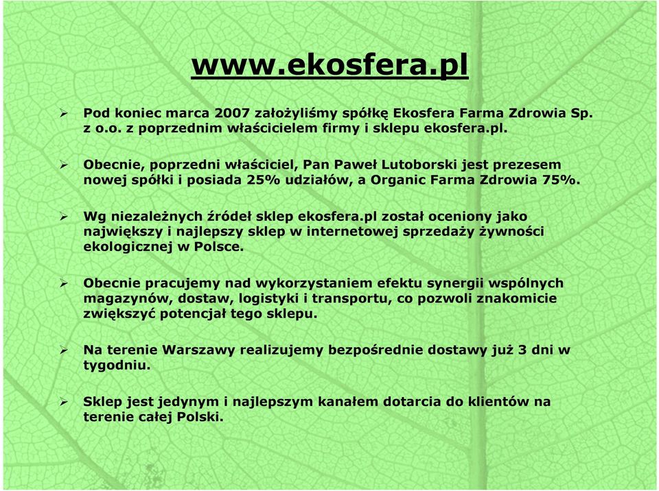 Obecnie pracujemy nad wykorzystaniem efektu synergii wspólnych magazynów, dostaw, logistyki i transportu, co pozwoli znakomicie zwiększyć potencjał tego sklepu.