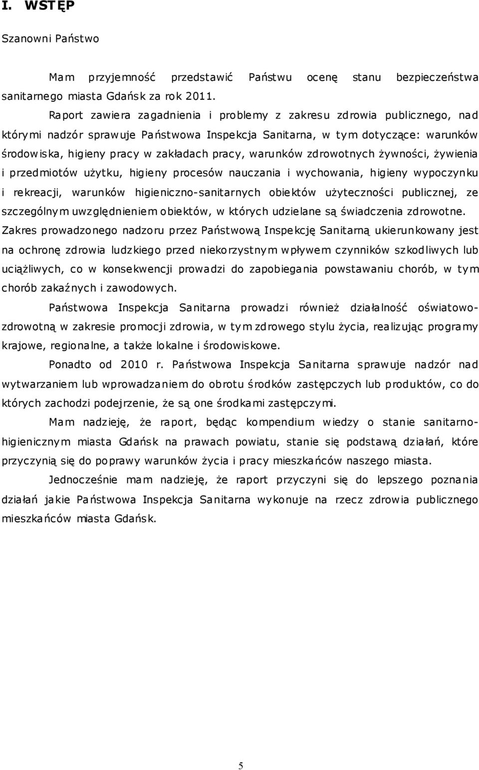 warunków zdrowotnych żywności, żywienia i przedmiotów użytku, higieny procesów nauczania i wychowania, higieny wypoczynku i rekreacji, warunków higieniczno-sanitarnych obiektów użyteczności