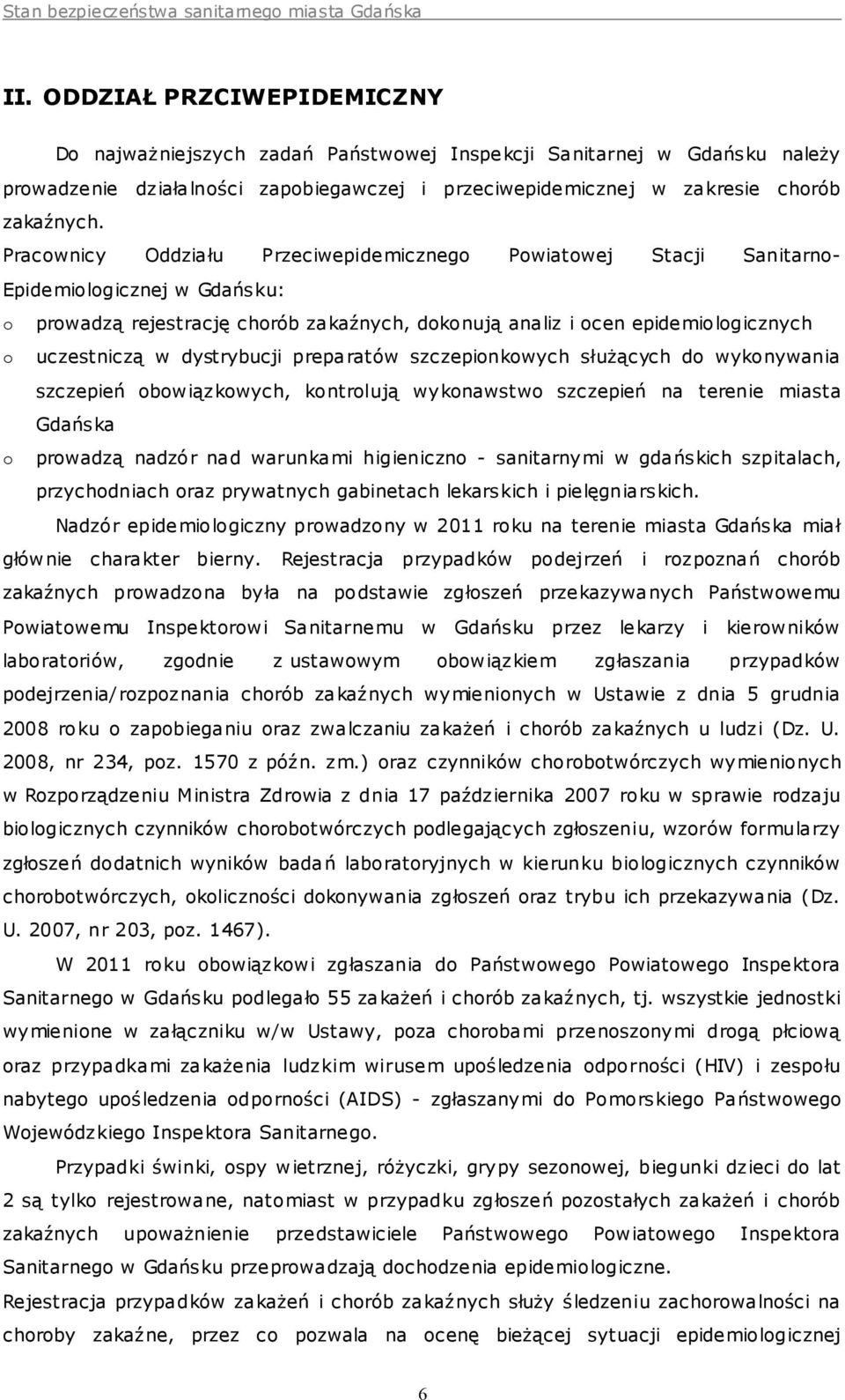 Pracownicy Oddziału Przeciwepidemicznego Powiatowej Stacji Sanitarno- Epidemiologicznej w Gdańsku: o prowadzą rejestrację chorób zakaźnych, dokonują analiz i ocen epidemiologicznych o uczestniczą w