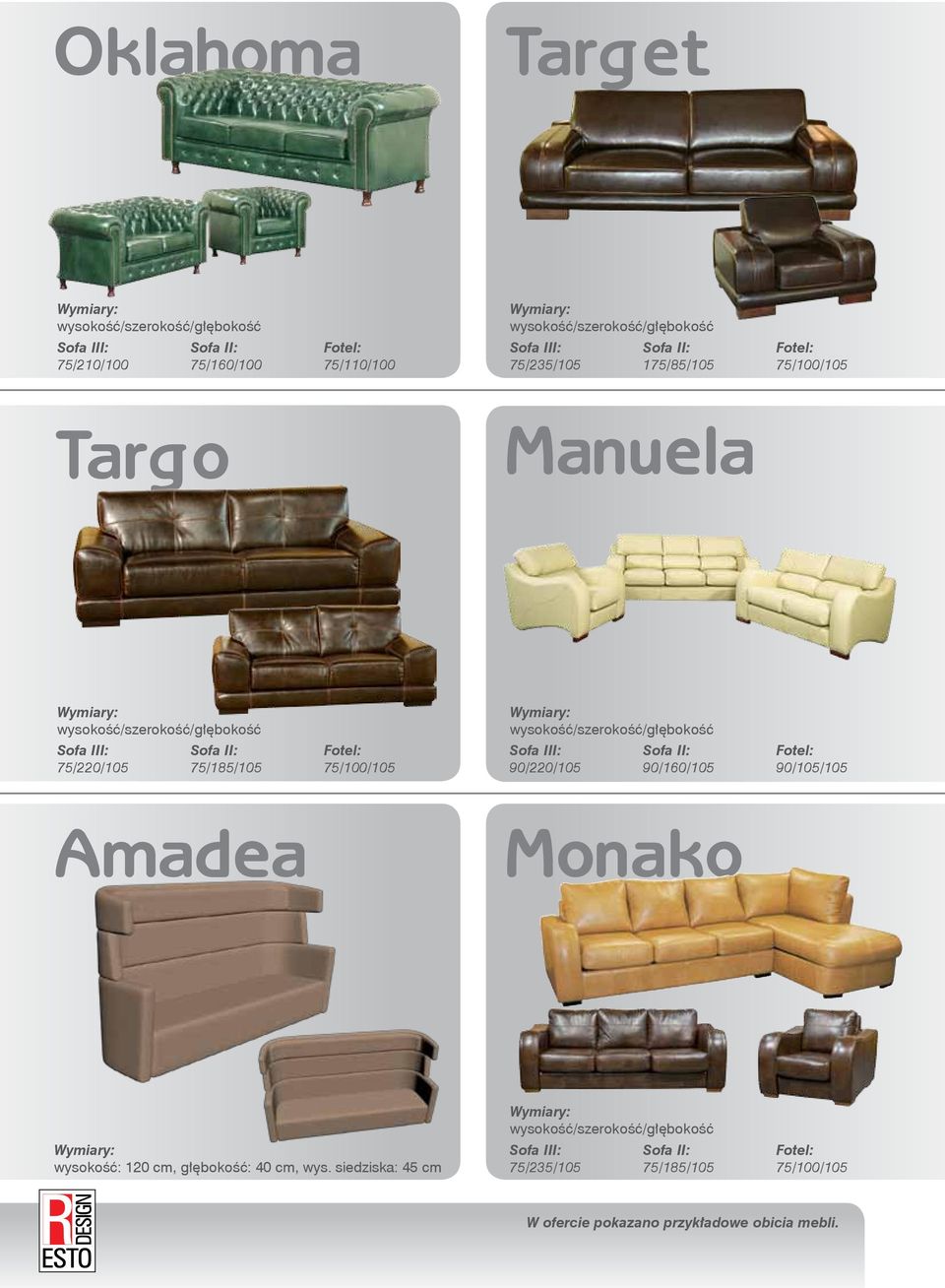 II: 75/185/105 Fotel: 75/100/105 Sofa III: 90/220/105 Sofa II: 90/160/105 Fotel: 90/105/105 Amadea Monako wysokość: 120 cm, głębokość: 40 cm, wys.