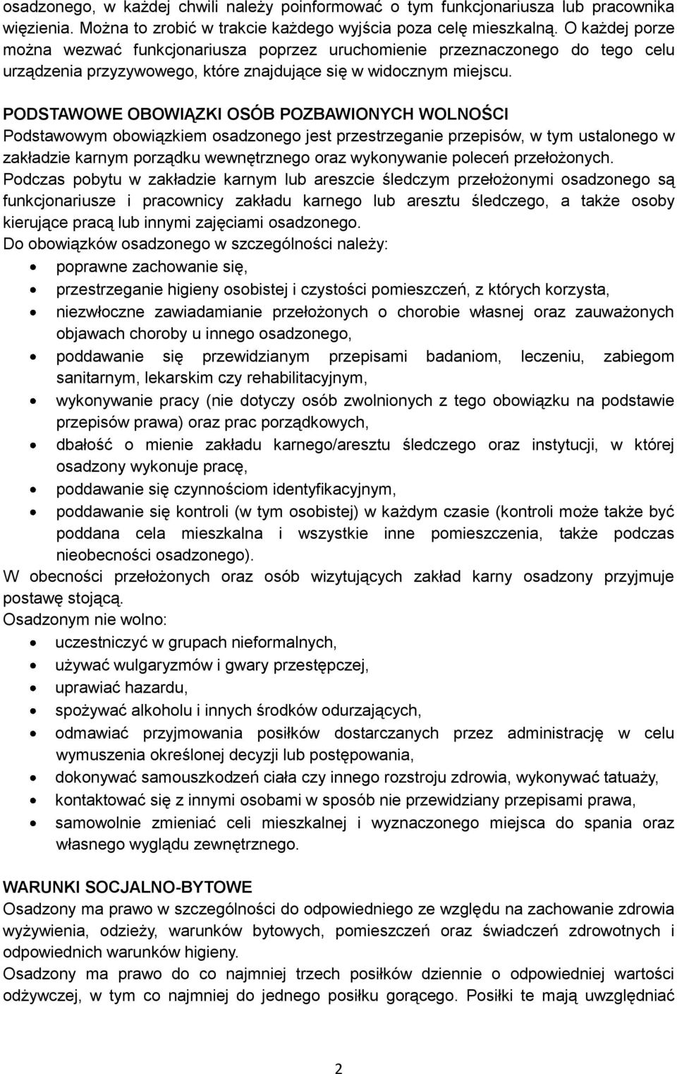 PODSTAWOWE OBOWIĄZKI OSÓB POZBAWIONYCH WOLNOŚCI Podstawowym obowiązkiem osadzonego jest przestrzeganie przepisów, w tym ustalonego w zakładzie karnym porządku wewnętrznego oraz wykonywanie poleceń