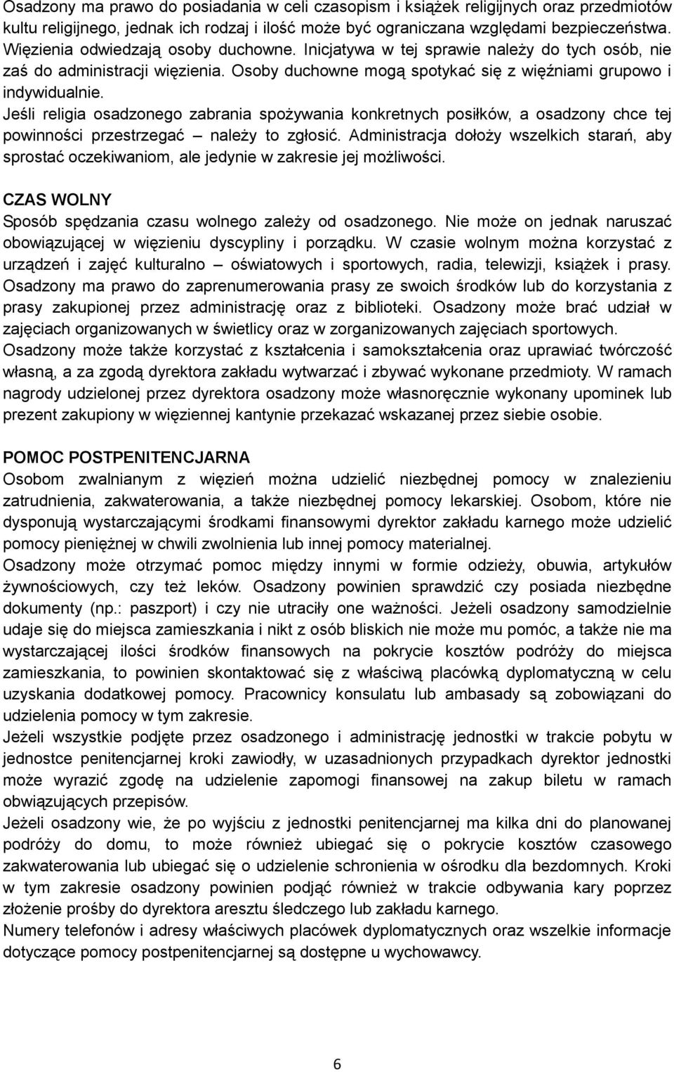 Jeśli religia osadzonego zabrania spożywania konkretnych posiłków, a osadzony chce tej powinności przestrzegać należy to zgłosić.