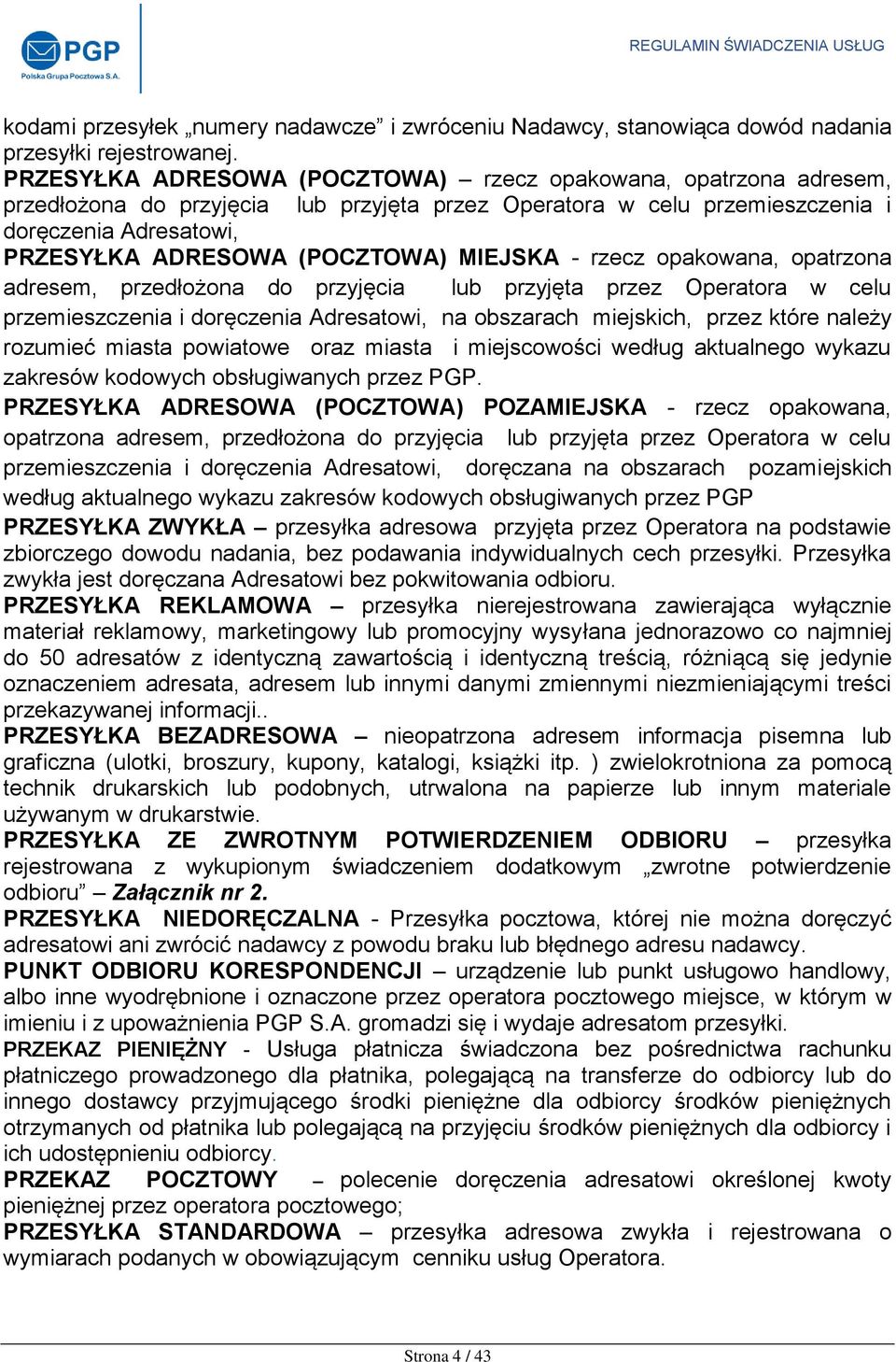 MIEJSKA - rzecz opakowana, opatrzona adresem, przedłożona do przyjęcia lub przyjęta przez Operatora w celu przemieszczenia i doręczenia Adresatowi, na obszarach miejskich, przez które należy rozumieć