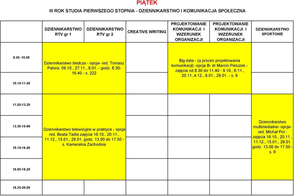 , 29.01. - s. 9 Dziennikarstwo telewizyjne w praktyce - opcjared. Beata Tadla zajęcia 16.10., 20.11., 11.12., 15.01., 29.01. godz. 13.00 do 17.50 - s.