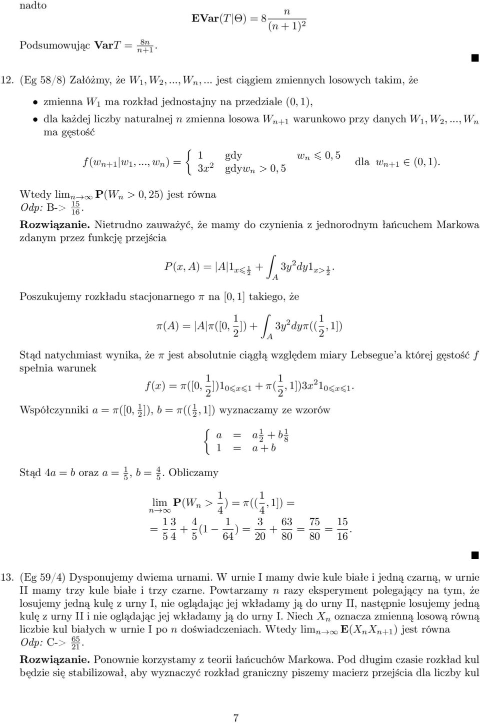 .., W ma gęstość { gdy w, 5 f(w + w,..., w ) = x gdyw >, 5 dla w + (, ). Wtedy lim P(W >, 5) jest rówa Odp: B-> 5 6. Rozwiązaie.