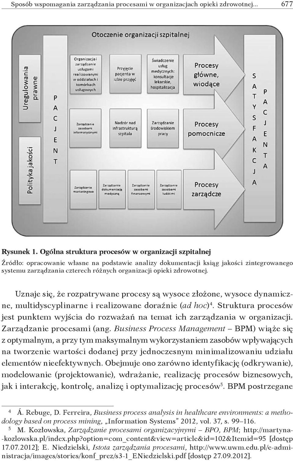 zdrowotnej. Uznaje się, że rozpatrywane procesy są wysoce złożone, wysoce dynamiczne, multidyscyplinarne i realizowane doraźnie (ad hoc) 4.