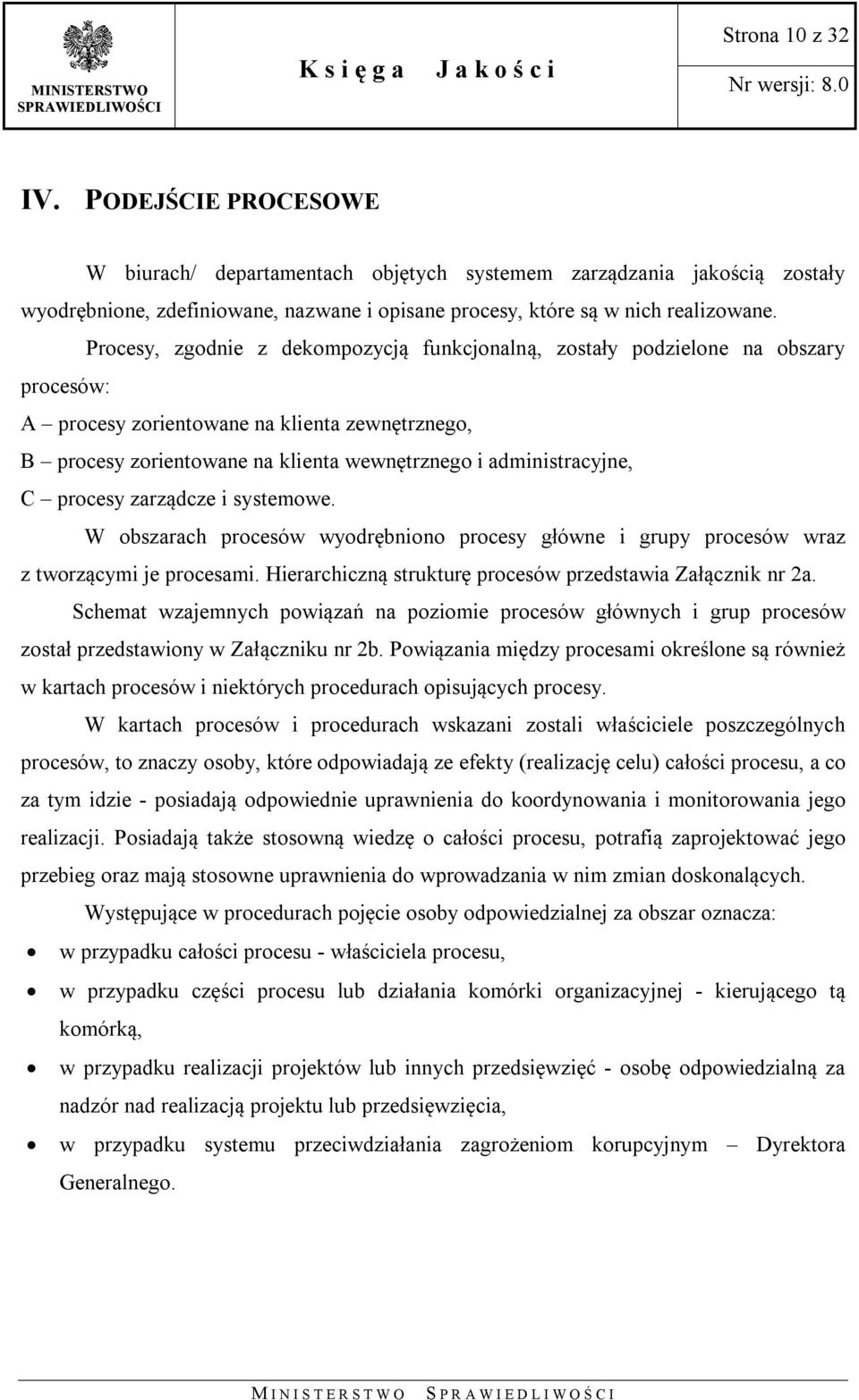 C procesy zarządcze i systemowe. W obszarach procesów wyodrębniono procesy główne i grupy procesów wraz z tworzącymi je procesami. Hierarchiczną strukturę procesów przedstawia Załącznik nr 2a.