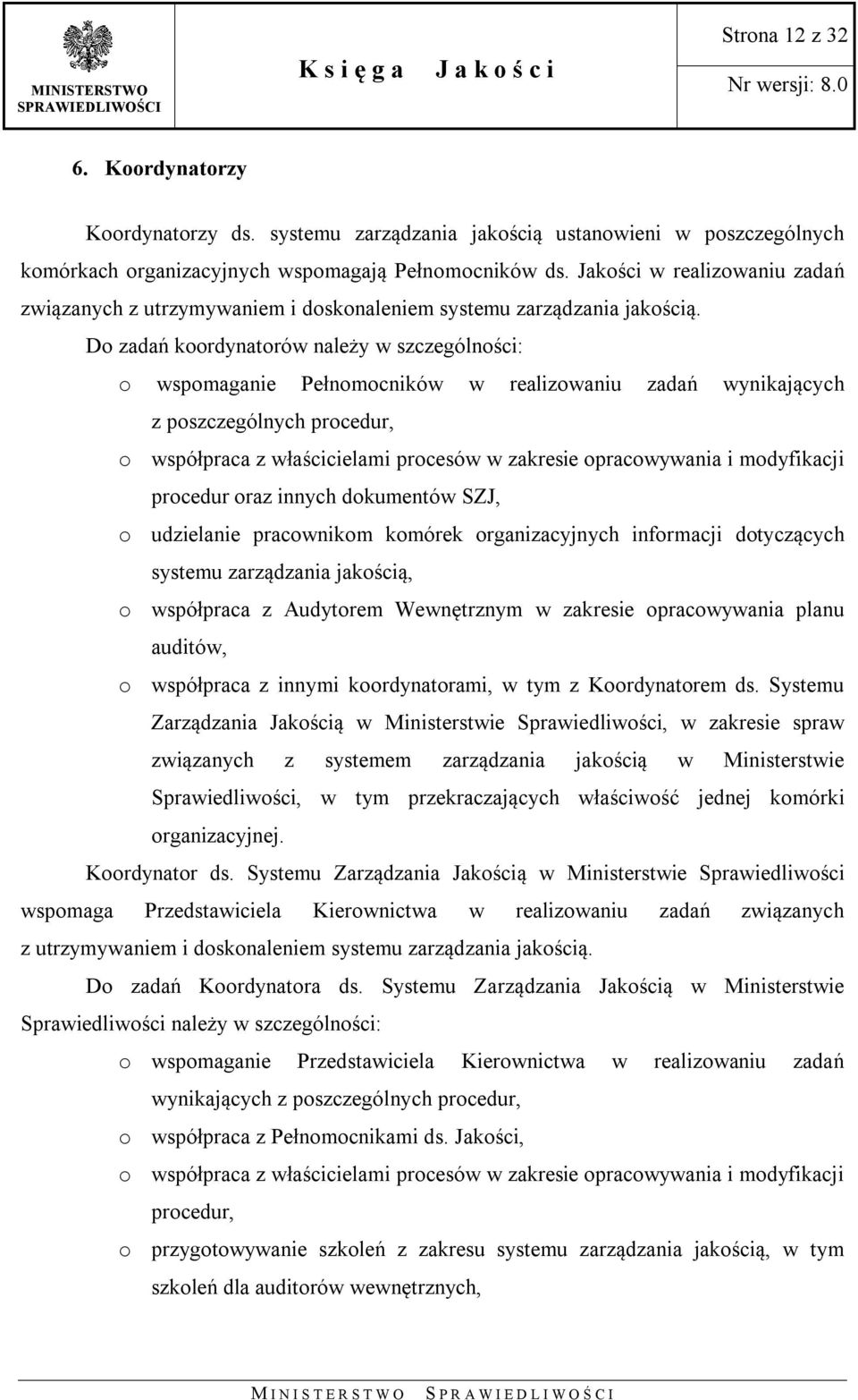 Do zadań koordynatorów należy w szczególności: o wspomaganie Pełnomocników w realizowaniu zadań wynikających z poszczególnych procedur, o współpraca z właścicielami procesów w zakresie opracowywania