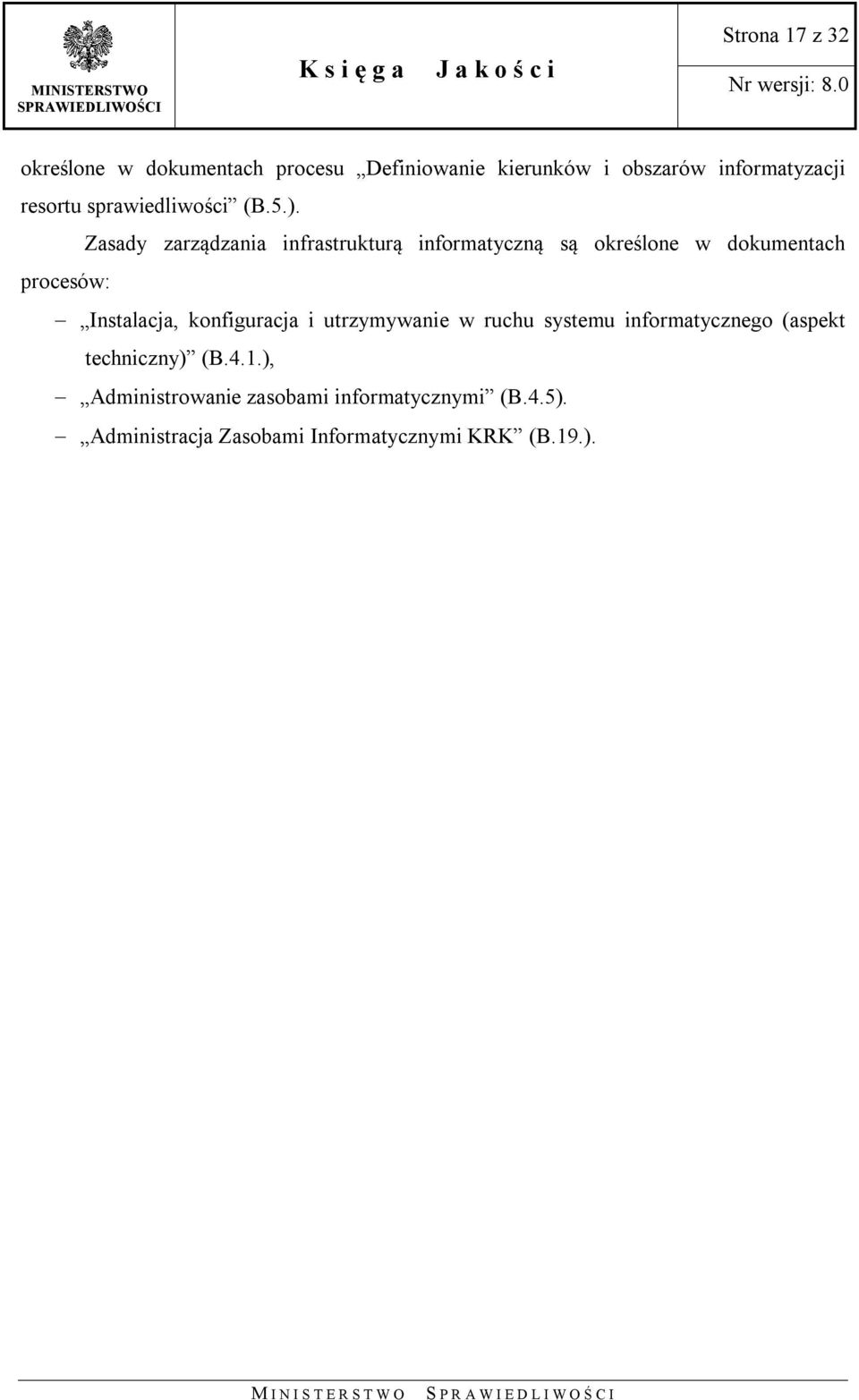Zasady zarządzania infrastrukturą informatyczną są określone w dokumentach procesów: Instalacja,