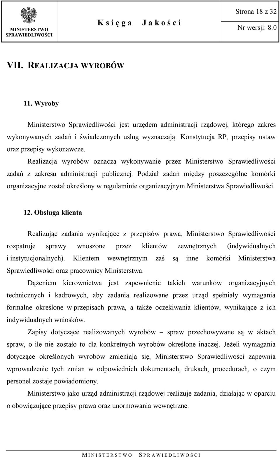 Realizacja wyrobów oznacza wykonywanie przez Ministerstwo Sprawiedliwości zadań z zakresu administracji publicznej.
