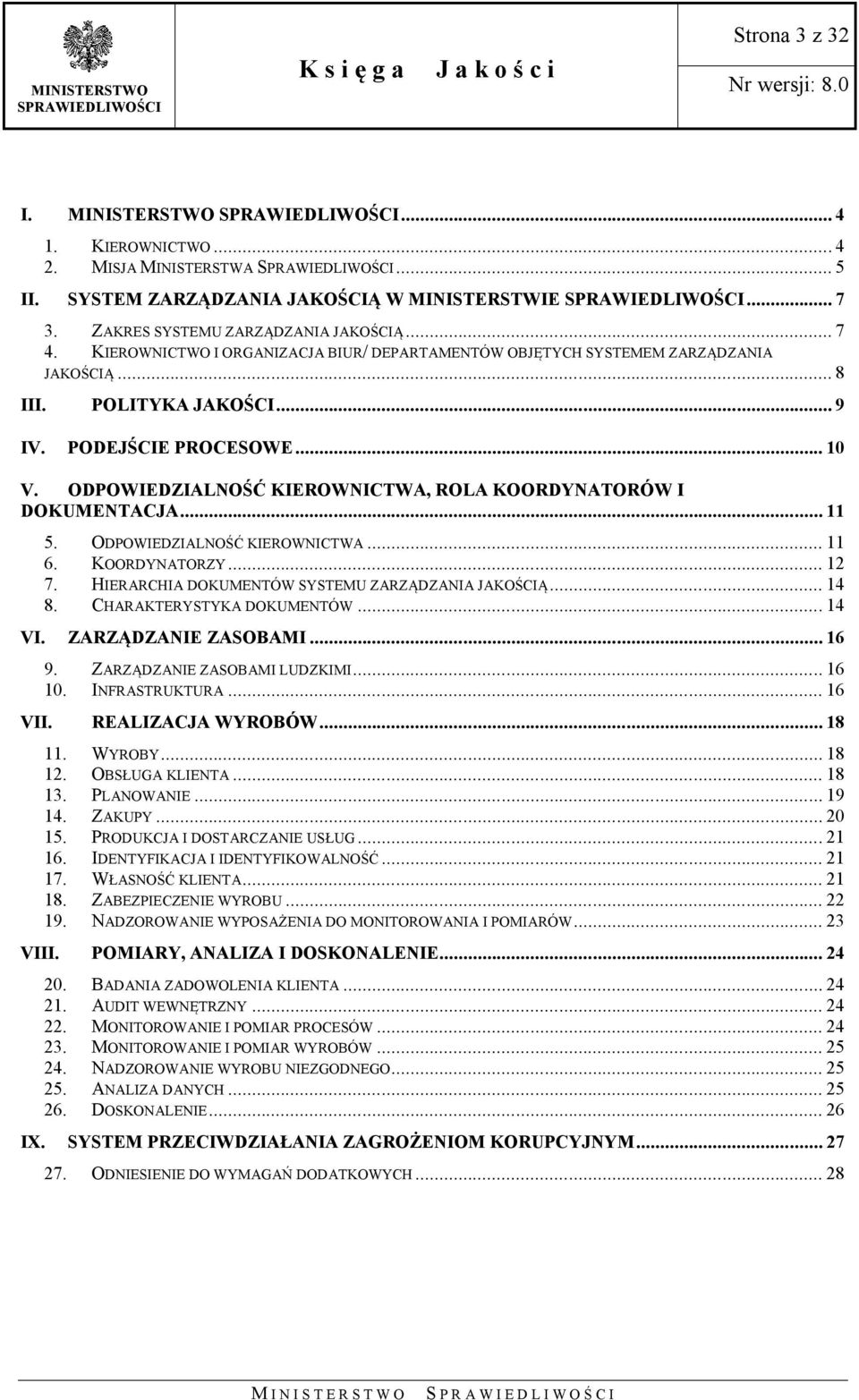 ODPOWIEDZIALNOŚĆ KIEROWNICTWA, ROLA KOORDYNATORÓW I DOKUMENTACJA... 11 5. ODPOWIEDZIALNOŚĆ KIEROWNICTWA... 11 6. KOORDYNATORZY... 12 7. HIERARCHIA DOKUMENTÓW SYSTEMU ZARZĄDZANIA JAKOŚCIĄ... 14 8.