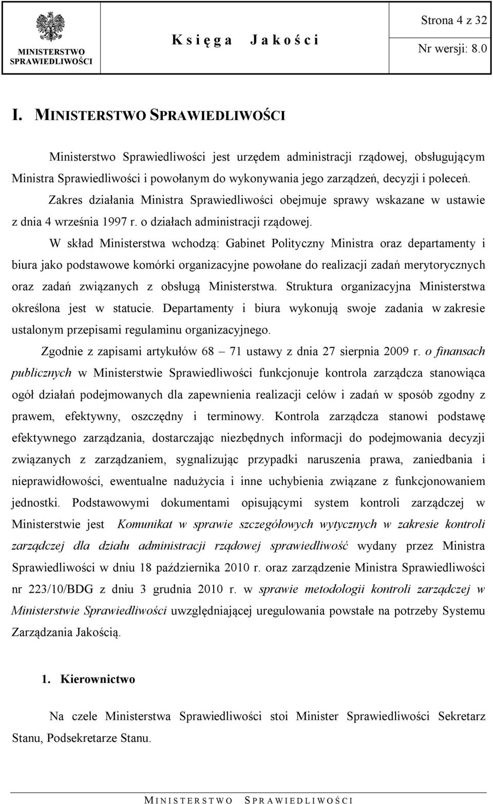W skład Ministerstwa wchodzą: Gabinet Polityczny Ministra oraz departamenty i biura jako podstawowe komórki organizacyjne powołane do realizacji zadań merytorycznych oraz zadań związanych z obsługą