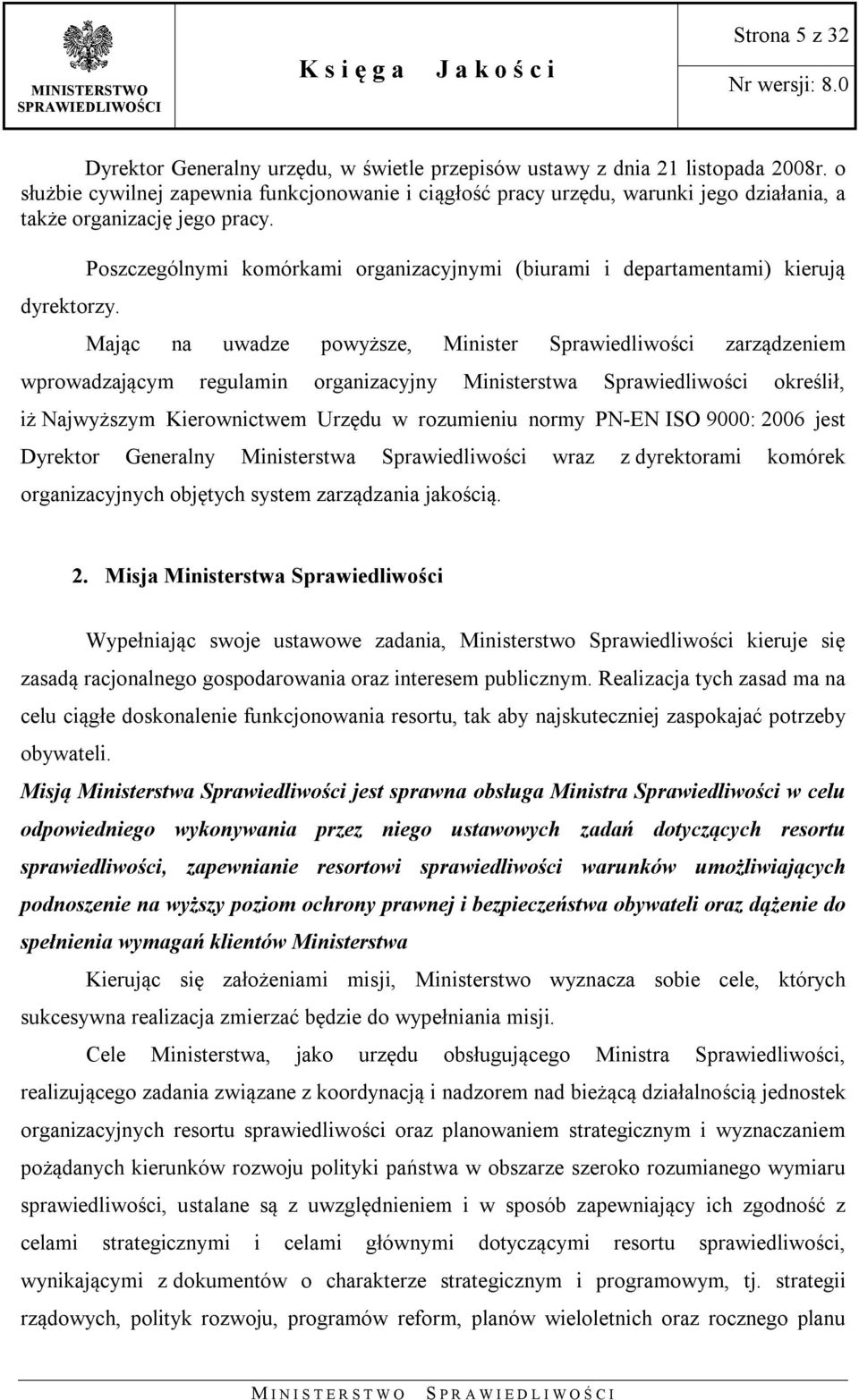 Poszczególnymi komórkami organizacyjnymi (biurami i departamentami) kierują Mając na uwadze powyższe, Minister Sprawiedliwości zarządzeniem wprowadzającym regulamin organizacyjny Ministerstwa