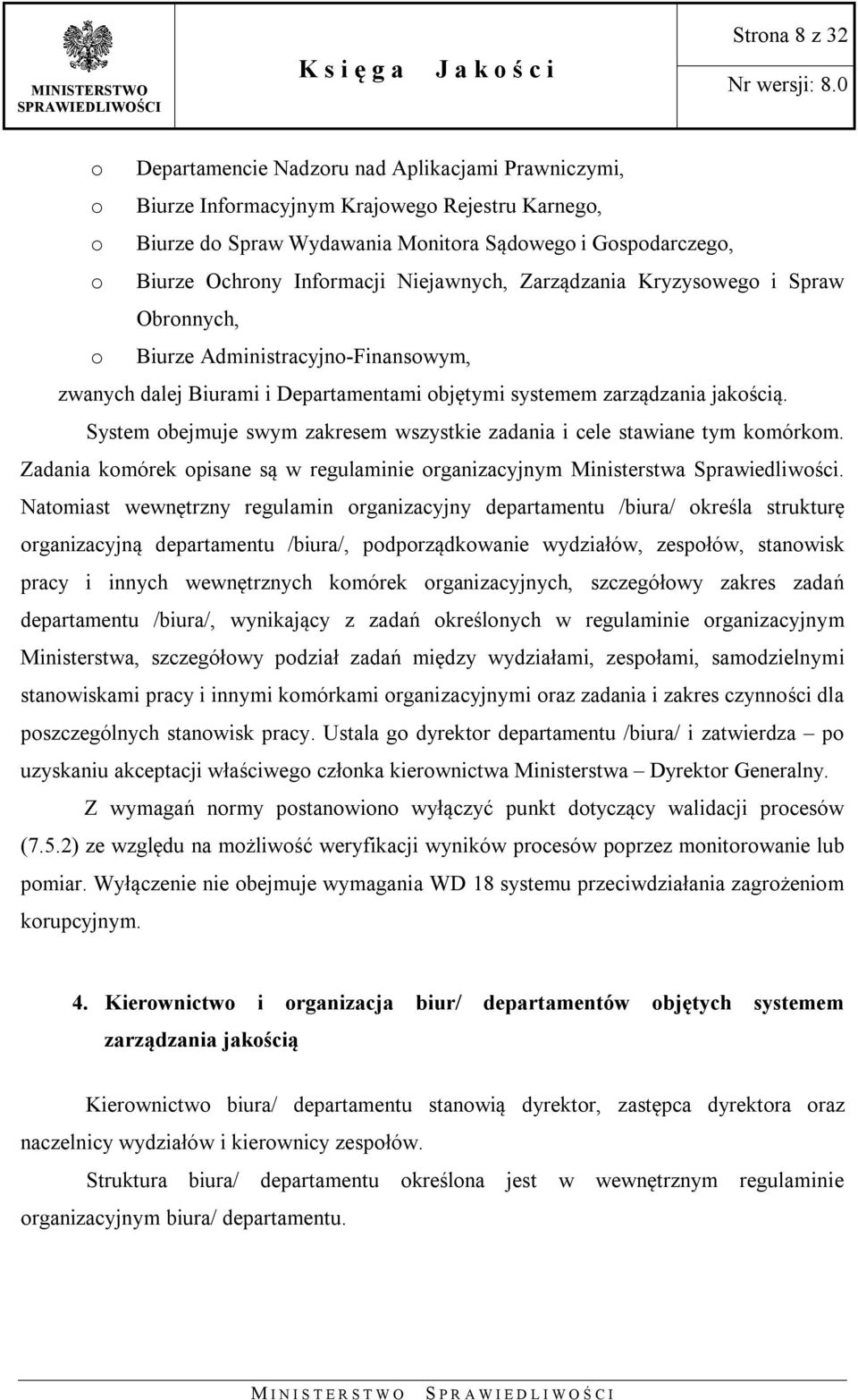 System obejmuje swym zakresem wszystkie zadania i cele stawiane tym komórkom. Zadania komórek opisane są w regulaminie organizacyjnym Ministerstwa Sprawiedliwości.