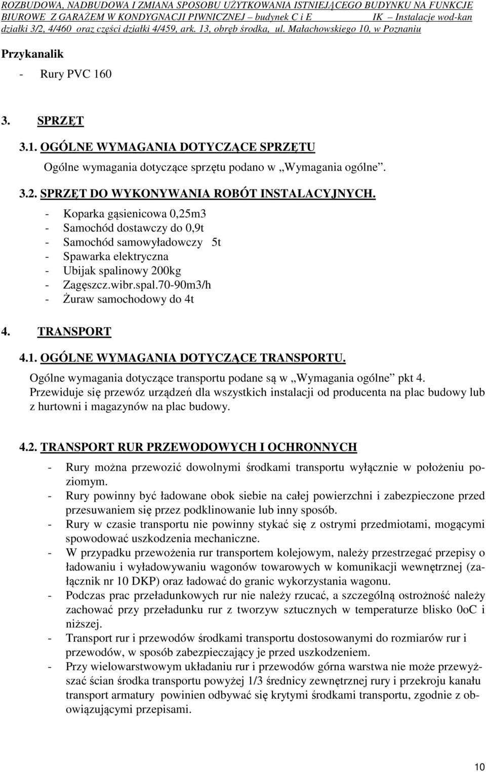 TRANSPORT 4.1. OGÓLNE WYMAGANIA DOTYCZĄCE TRANSPORTU. Ogólne wymagania dotyczące transportu podane są w Wymagania ogólne pkt 4.