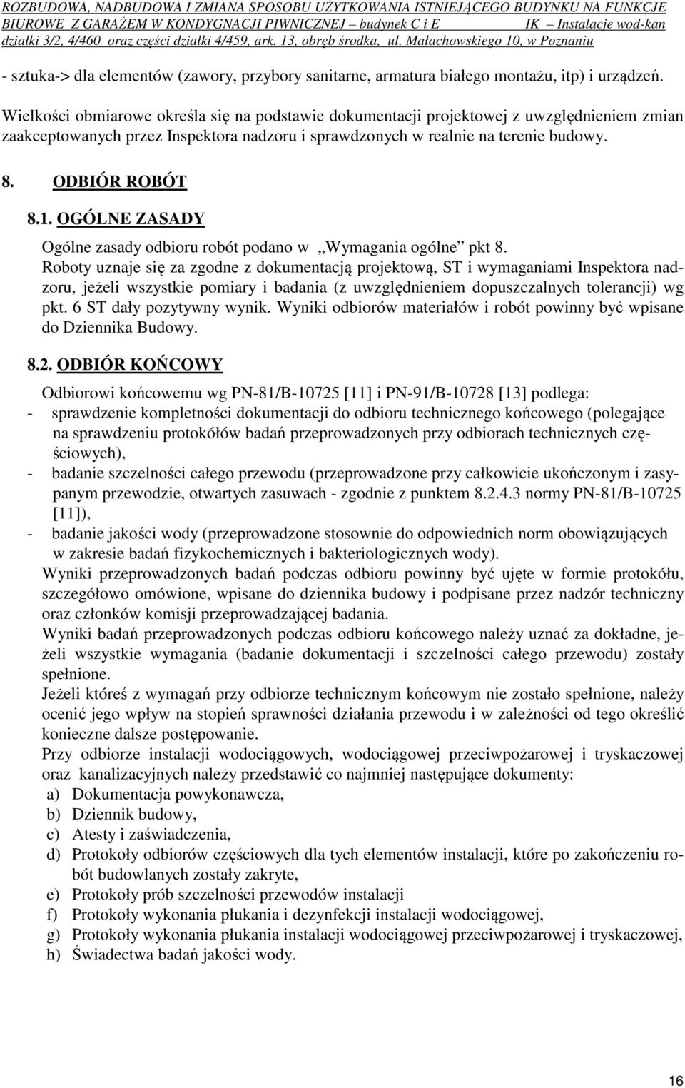 OGÓLNE ZASADY Ogólne zasady odbioru robót podano w Wymagania ogólne pkt 8.