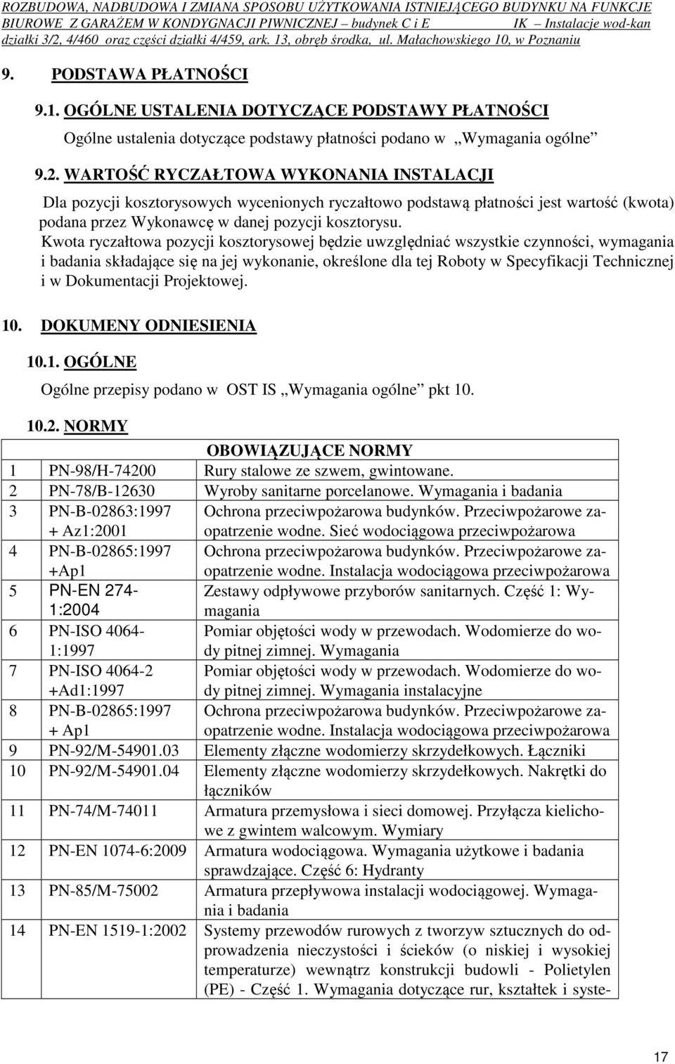 Kwota ryczałtowa pozycji kosztorysowej będzie uwzględniać wszystkie czynności, wymagania i badania składające się na jej wykonanie, określone dla tej Roboty w Specyfikacji Technicznej i w