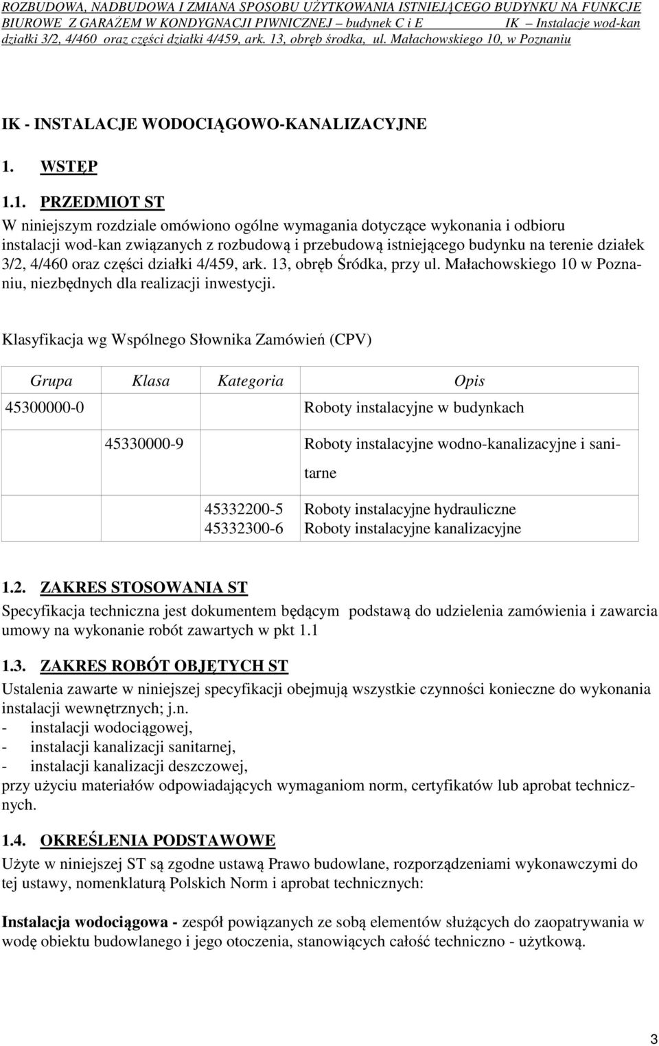 1. PRZEDMIOT ST W niniejszym rozdziale omówiono ogólne wymagania dotyczące wykonania i odbioru instalacji wod-kan związanych z rozbudową i przebudową istniejącego budynku na terenie działek 3/2,