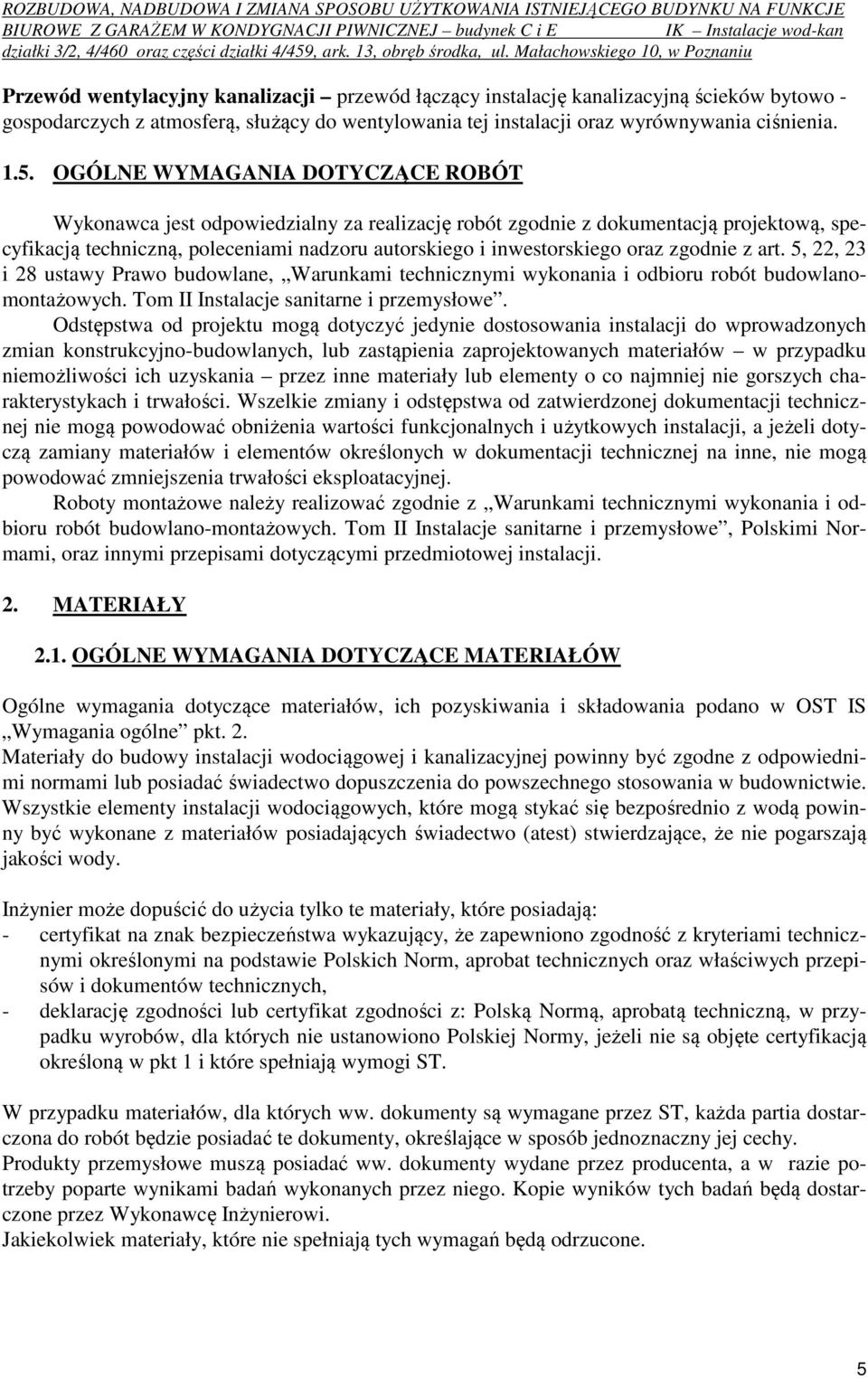 zgodnie z art. 5, 22, 23 i 28 ustawy Prawo budowlane, Warunkami technicznymi wykonania i odbioru robót budowlanomontażowych. Tom II Instalacje sanitarne i przemysłowe.