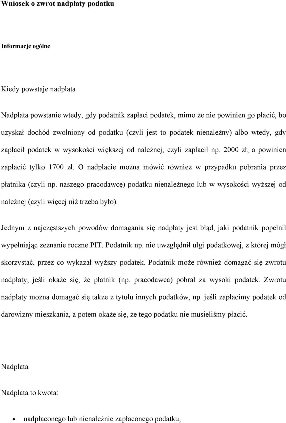 O nadpłacie można mówić również w przypadku pobrania przez płatnika (czyli np. naszego pracodawcę) podatku nienależnego lub w wysokości wyższej od należnej (czyli więcej niż trzeba było).