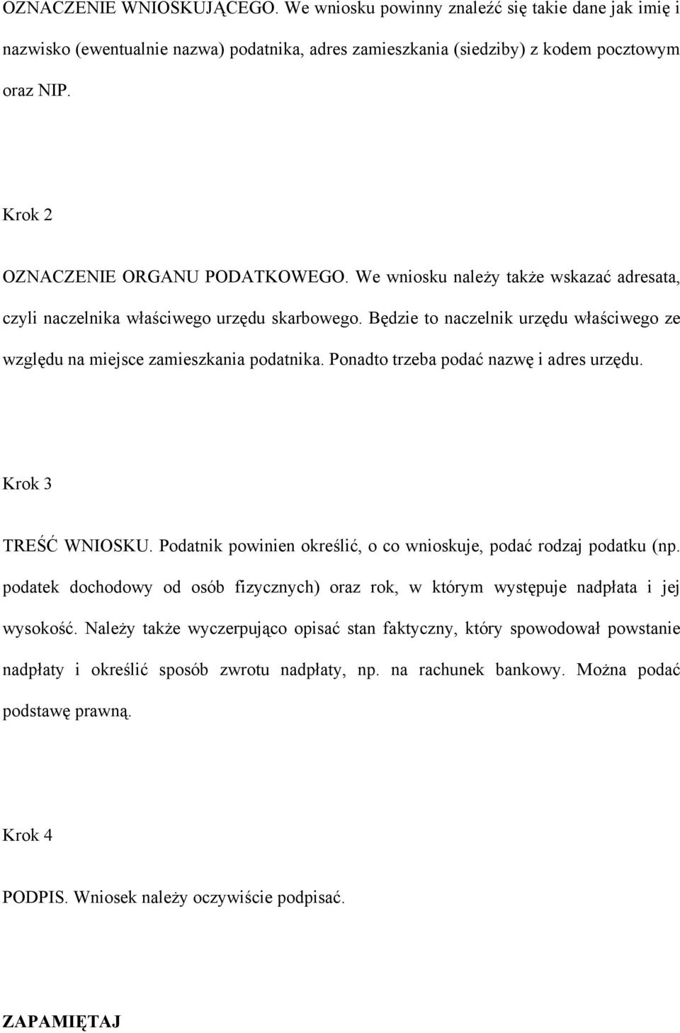 Będzie to naczelnik urzędu właściwego ze względu na miejsce zamieszkania podatnika. Ponadto trzeba podać nazwę i adres urzędu. Krok 3 TREŚĆ WNIOSKU.