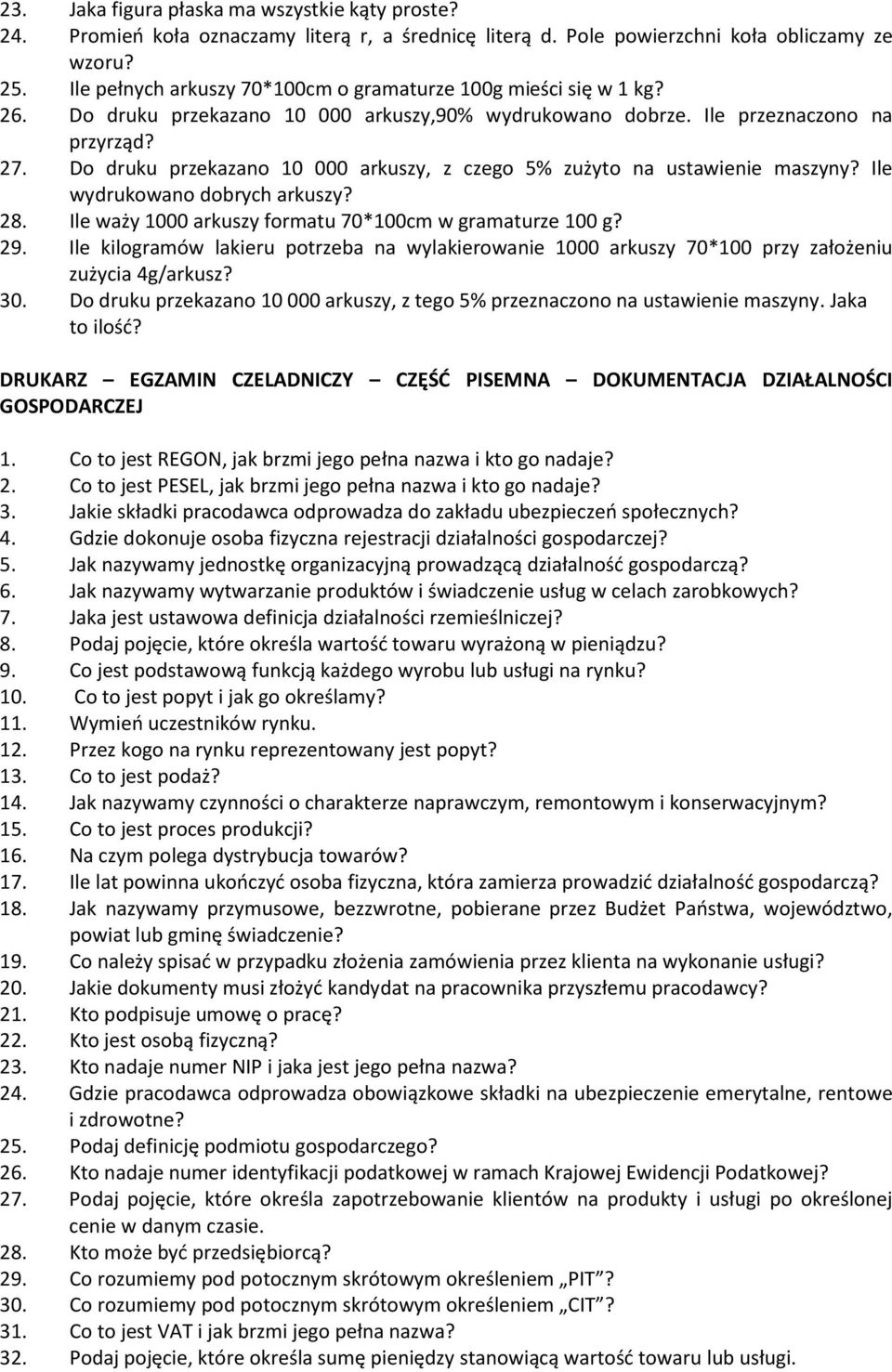 Do druku przekazano 10 000 arkuszy, z czego 5% zużyto na ustawienie maszyny? Ile wydrukowano dobrych arkuszy? 28. Ile waży 1000 arkuszy formatu 70*100cm w gramaturze 100 g? 29.