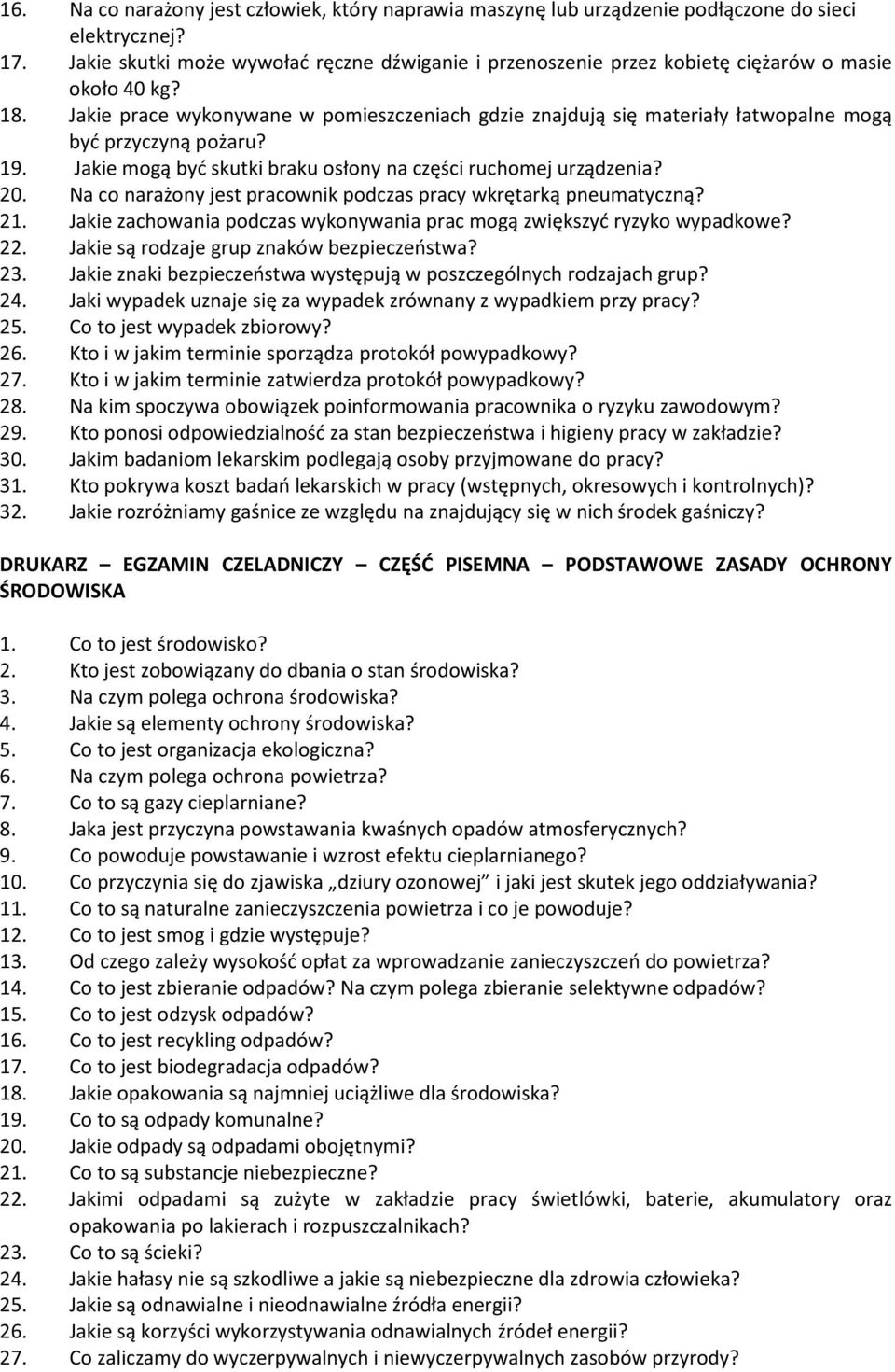 Jakie prace wykonywane w pomieszczeniach gdzie znajdują się materiały łatwopalne mogą być przyczyną pożaru? 19. Jakie mogą być skutki braku osłony na części ruchomej urządzenia? 20.