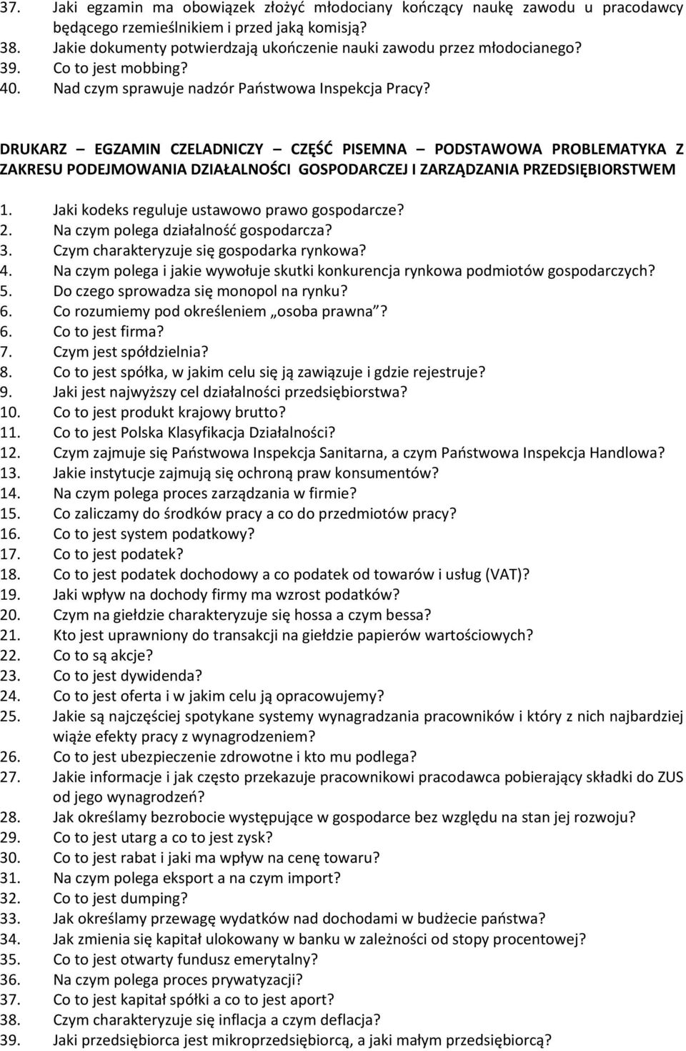 DRUKARZ EGZAMIN CZELADNICZY CZĘŚĆ PISEMNA PODSTAWOWA PROBLEMATYKA Z ZAKRESU PODEJMOWANIA DZIAŁALNOŚCI GOSPODARCZEJ I ZARZĄDZANIA PRZEDSIĘBIORSTWEM 1. Jaki kodeks reguluje ustawowo prawo gospodarcze?