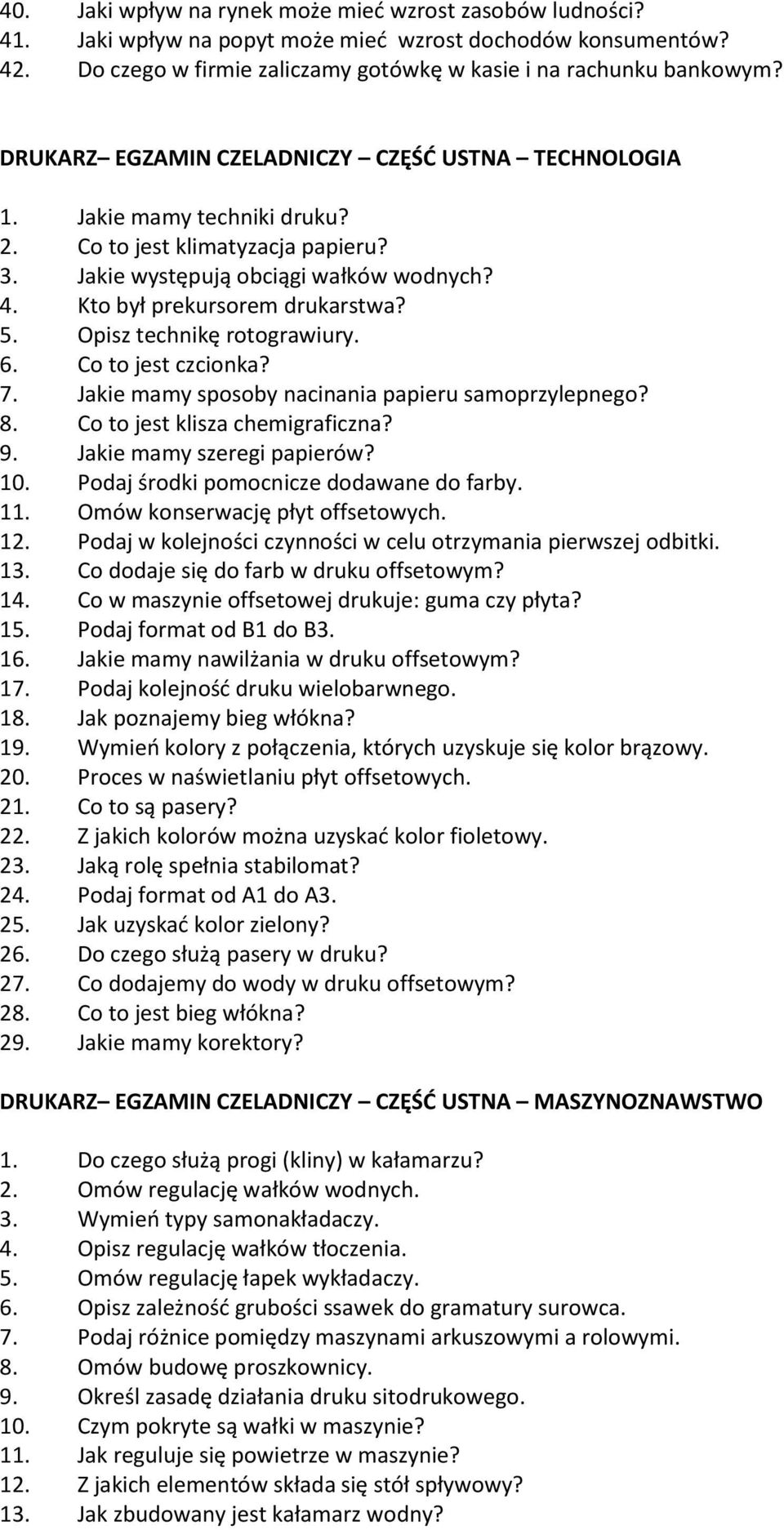 Opisz technikę rotograwiury. 6. Co to jest czcionka? 7. Jakie mamy sposoby nacinania papieru samoprzylepnego? 8. Co to jest klisza chemigraficzna? 9. Jakie mamy szeregi papierów? 10.