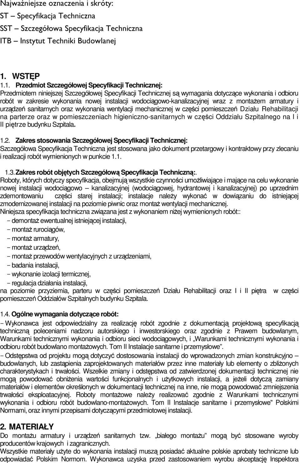 1. Przedmiot Szczegółowej Specyfikacji Technicznej: Przedmiotem niniejszej Szczegółowej Specyfikacji Technicznej są wymagania dotyczące wykonania i odbioru robót w zakresie wykonania nowej instalacji