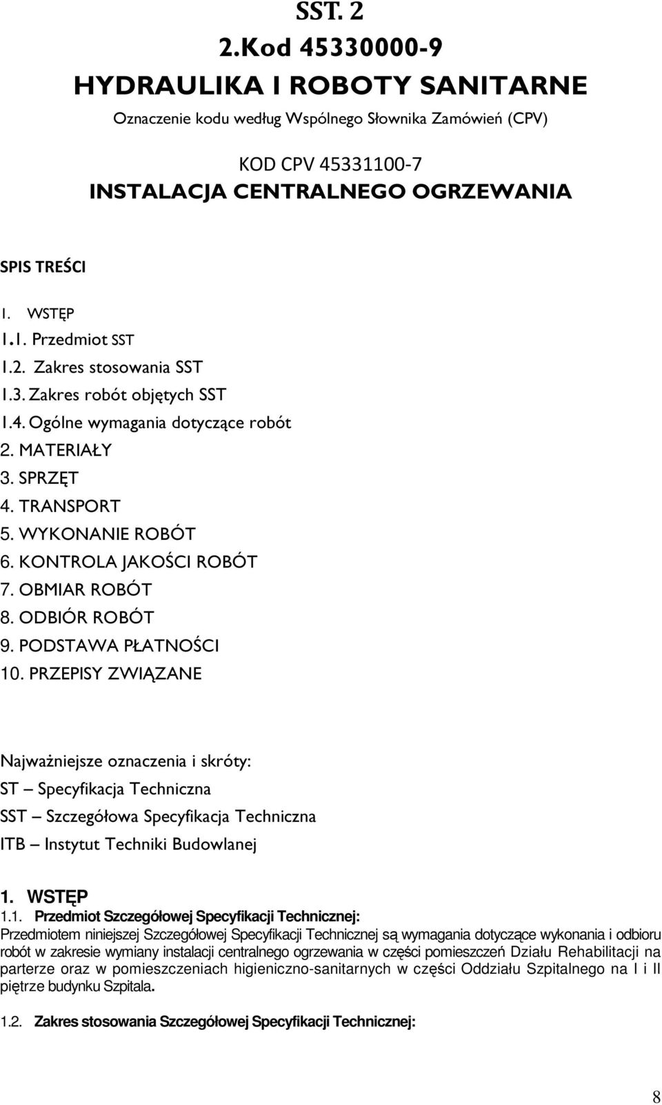 ODBIÓR ROBÓT 9. PODSTAWA PŁATNOŚCI 10. PRZEPISY ZWIĄZANE Najważniejsze oznaczenia i skróty: ST Specyfikacja Techniczna SST Szczegółowa Specyfikacja Techniczna ITB Instytut Techniki Budowlanej 1.