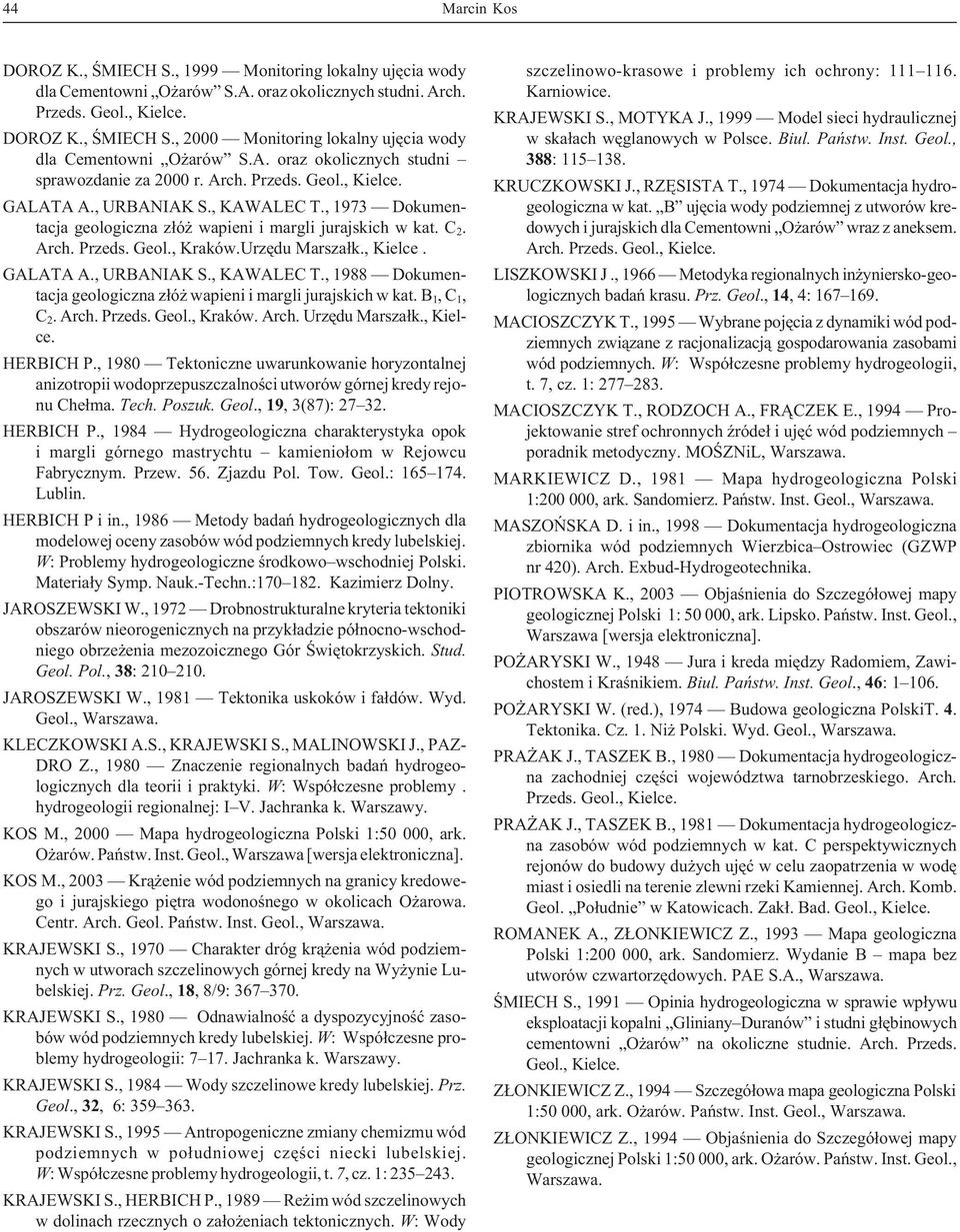 Urzêdu Marsza³k., Kielce. GALATA A., URBANIAK S., KAWALEC T., 1988 Dokumentacja geologiczna z³ó wapieni i margli jurajskich w kat. B 1,C 1, C 2. Arch. Przeds. Geol., Kraków. Arch. Urzêdu Marsza³k.