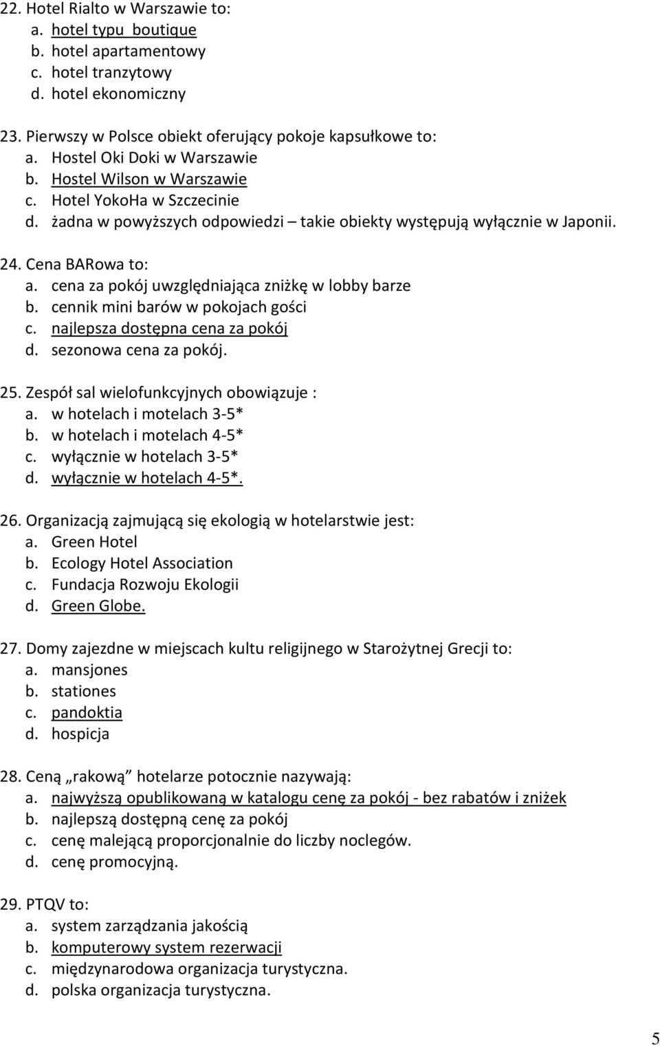 cena za pokój uwzględniająca zniżkę w lobby barze b. cennik mini barów w pokojach gości c. najlepsza dostępna cena za pokój d. sezonowa cena za pokój. 25. Zespół sal wielofunkcyjnych obowiązuje : a.
